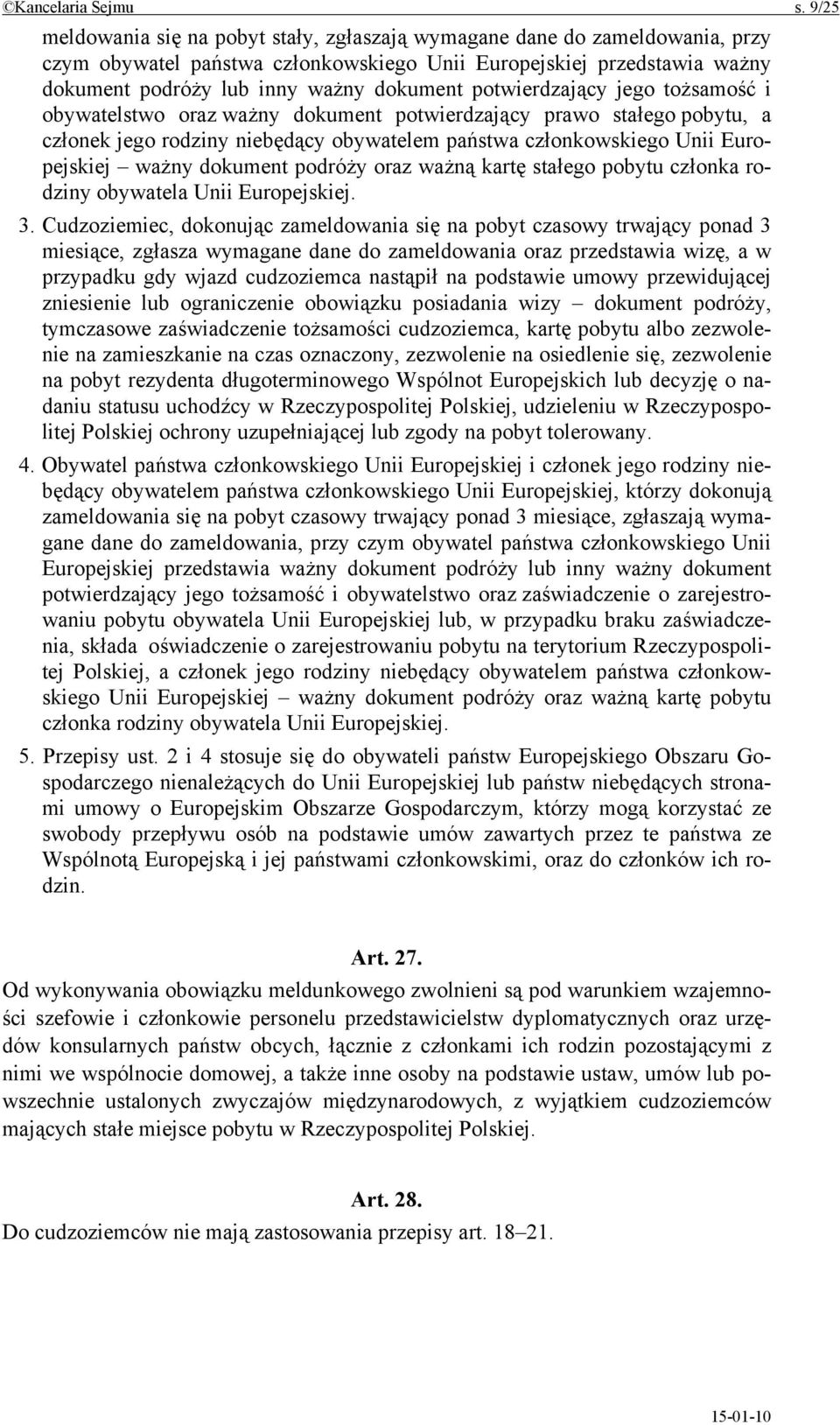 potwierdzający jego tożsamość i obywatelstwo oraz ważny dokument potwierdzający prawo stałego pobytu, a członek jego rodziny niebędący obywatelem państwa członkowskiego Unii Europejskiej ważny