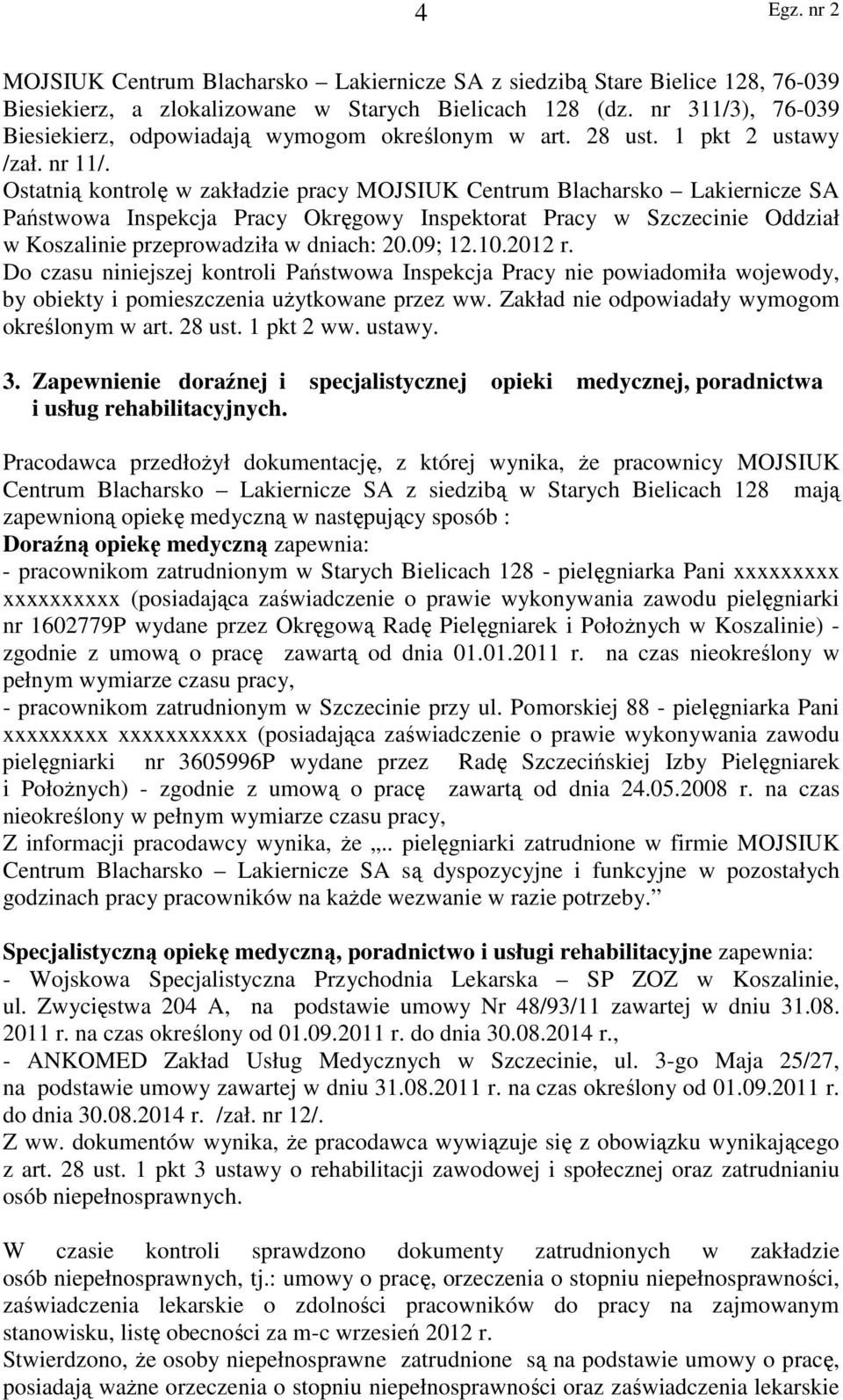 Ostatnią kontrolę w zakładzie pracy MOJSIUK Centrum Blacharsko Lakiernicze SA Państwowa Inspekcja Pracy Okręgowy Inspektorat Pracy w Szczecinie Oddział w Koszalinie przeprowadziła w dniach: 20.09; 12.