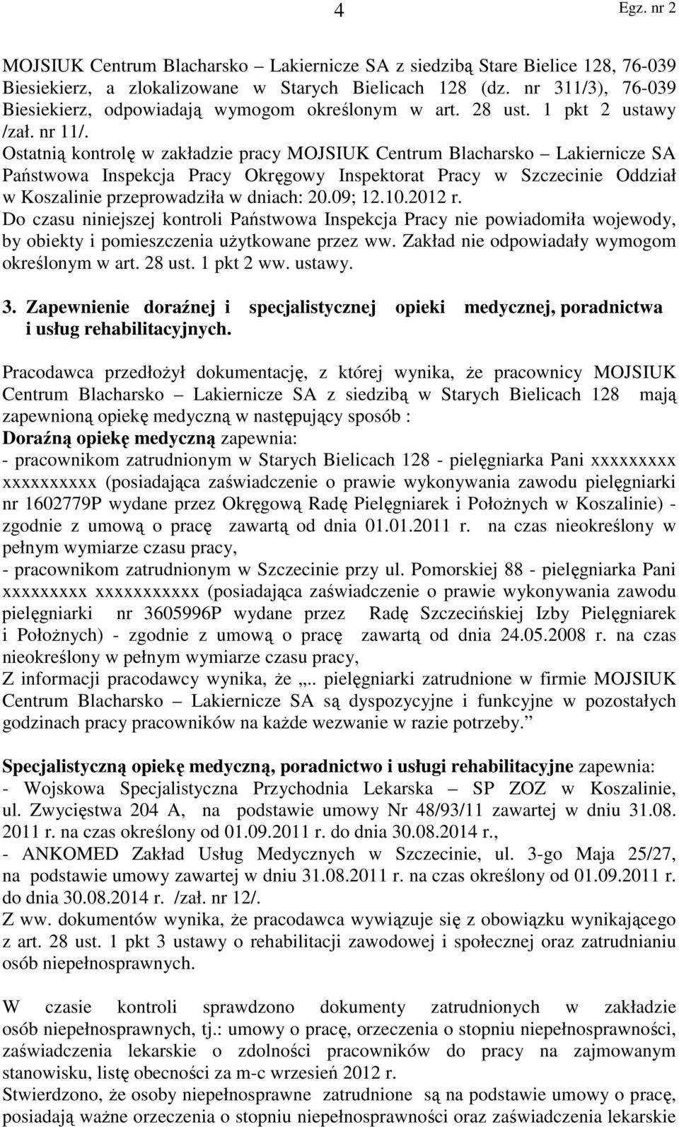 Ostatnią kontrolę w zakładzie pracy MOJSIUK Centrum Blacharsko Lakiernicze SA Państwowa Inspekcja Pracy Okręgowy Inspektorat Pracy w Szczecinie Oddział w Koszalinie przeprowadziła w dniach: 20.09; 12.