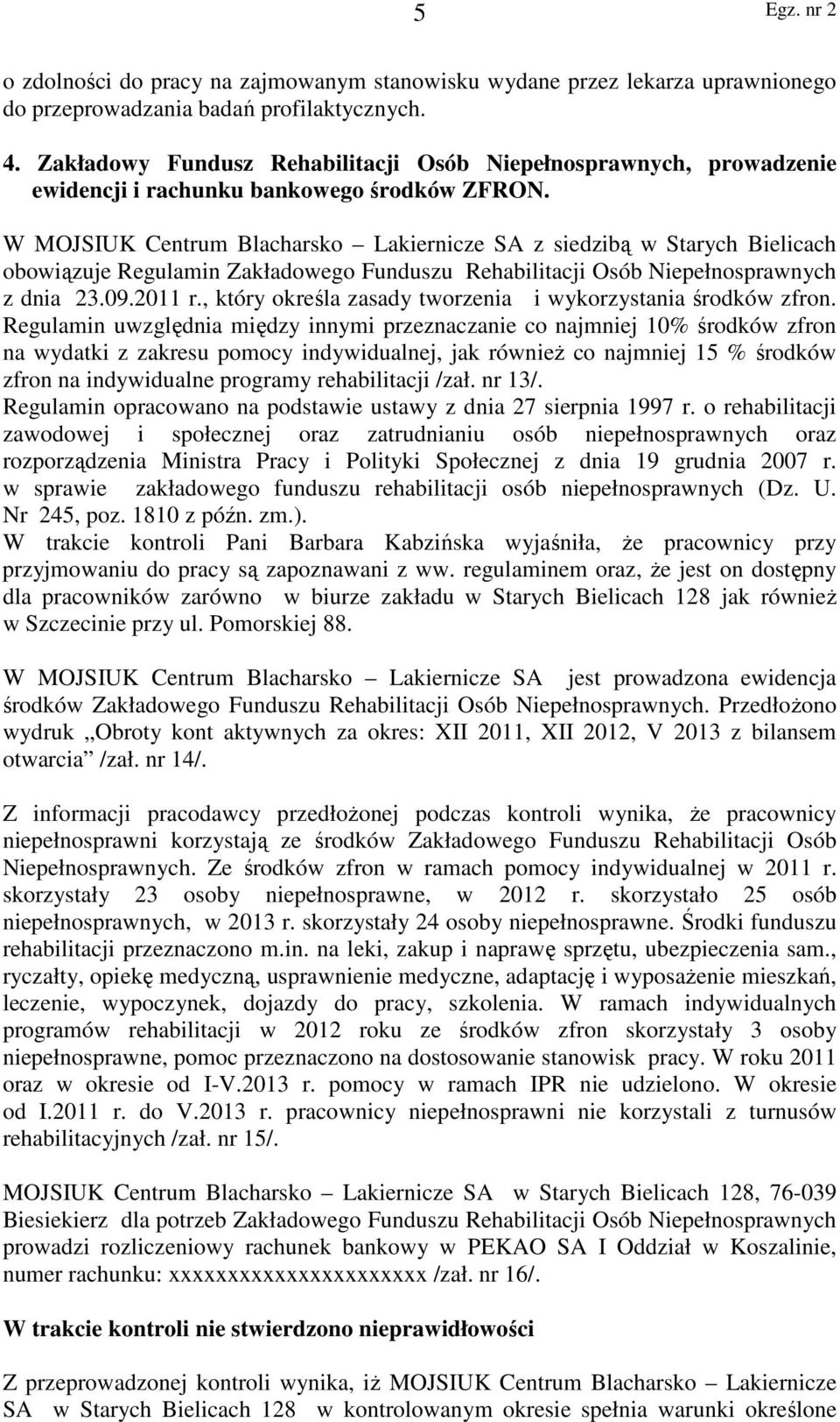 W MOJSIUK Centrum Blacharsko Lakiernicze SA z siedzibą w Starych Bielicach obowiązuje Regulamin Zakładowego Funduszu Rehabilitacji Osób Niepełnosprawnych z dnia 23.09.2011 r.