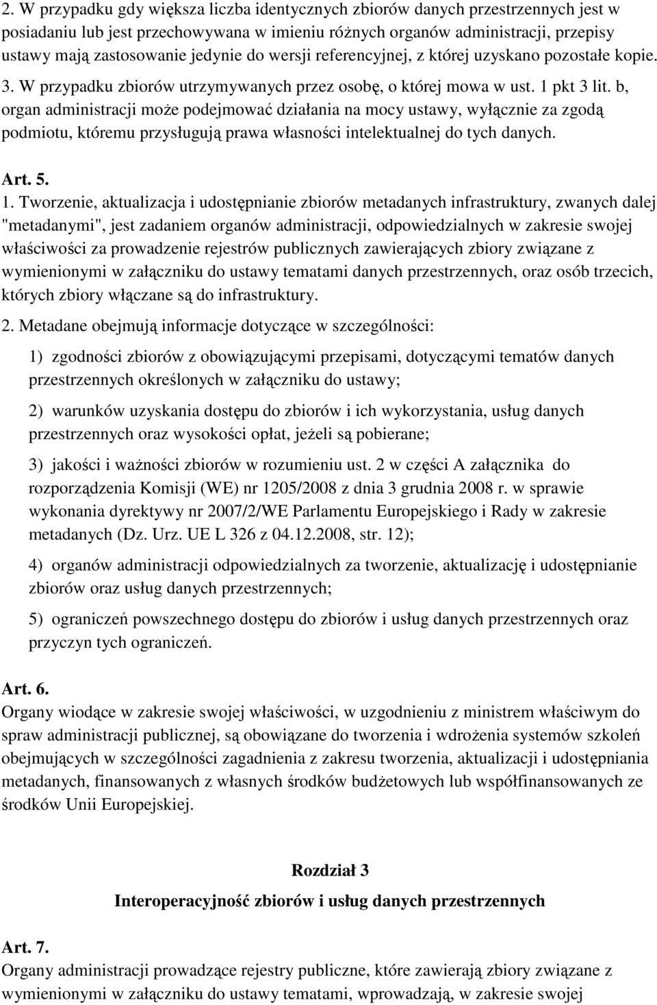 b, organ administracji moŝe podejmować działania na mocy ustawy, wyłącznie za zgodą podmiotu, któremu przysługują prawa własności intelektualnej do tych danych. Art. 5. 1.