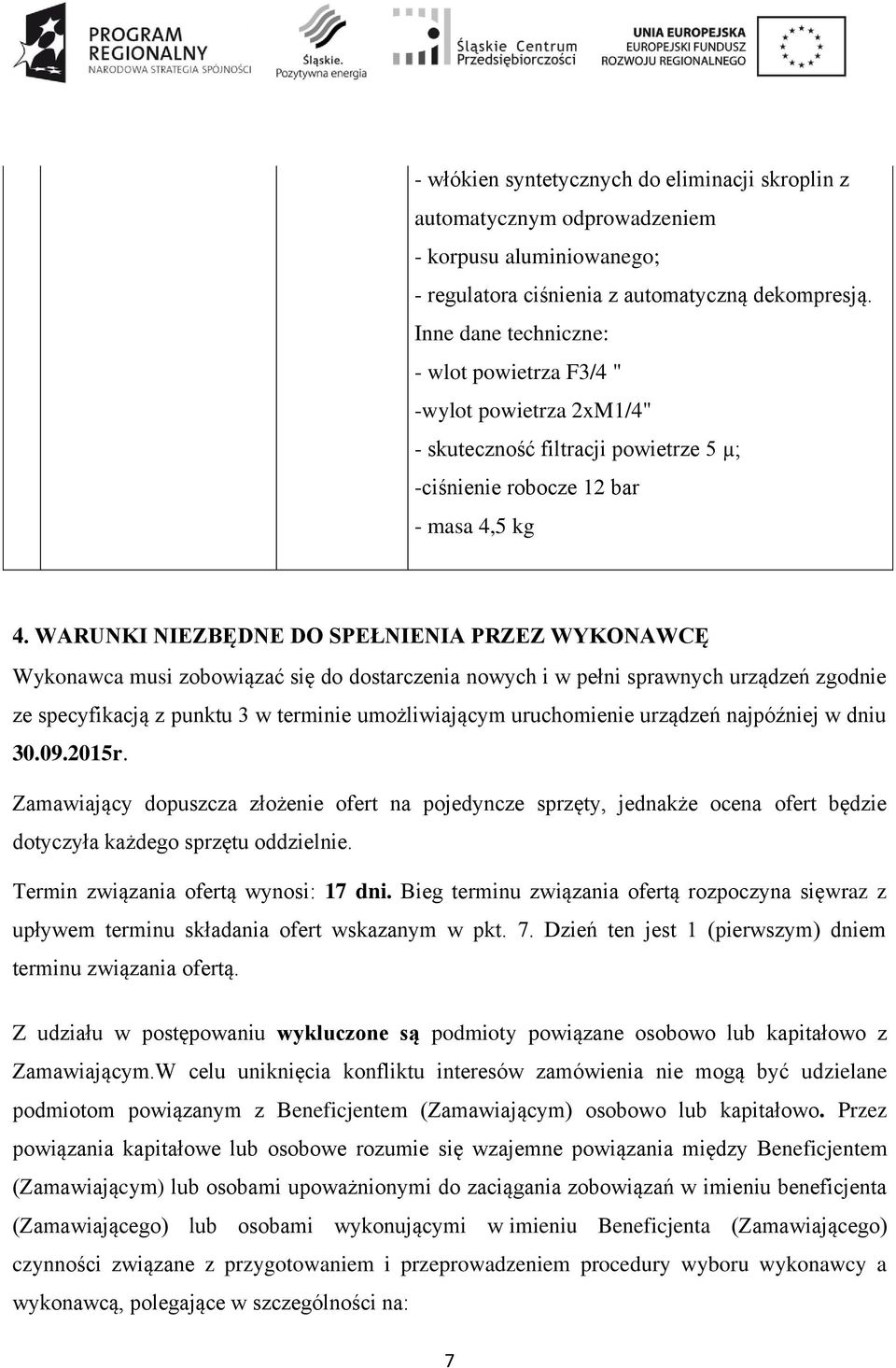 WARUNKI NIEZBĘDNE DO SPEŁNIENIA PRZEZ WYKONAWCĘ Wykonawca musi zobowiązać się do dostarczenia nowych i w pełni sprawnych urządzeń zgodnie ze specyfikacją z punktu 3 w terminie umożliwiającym
