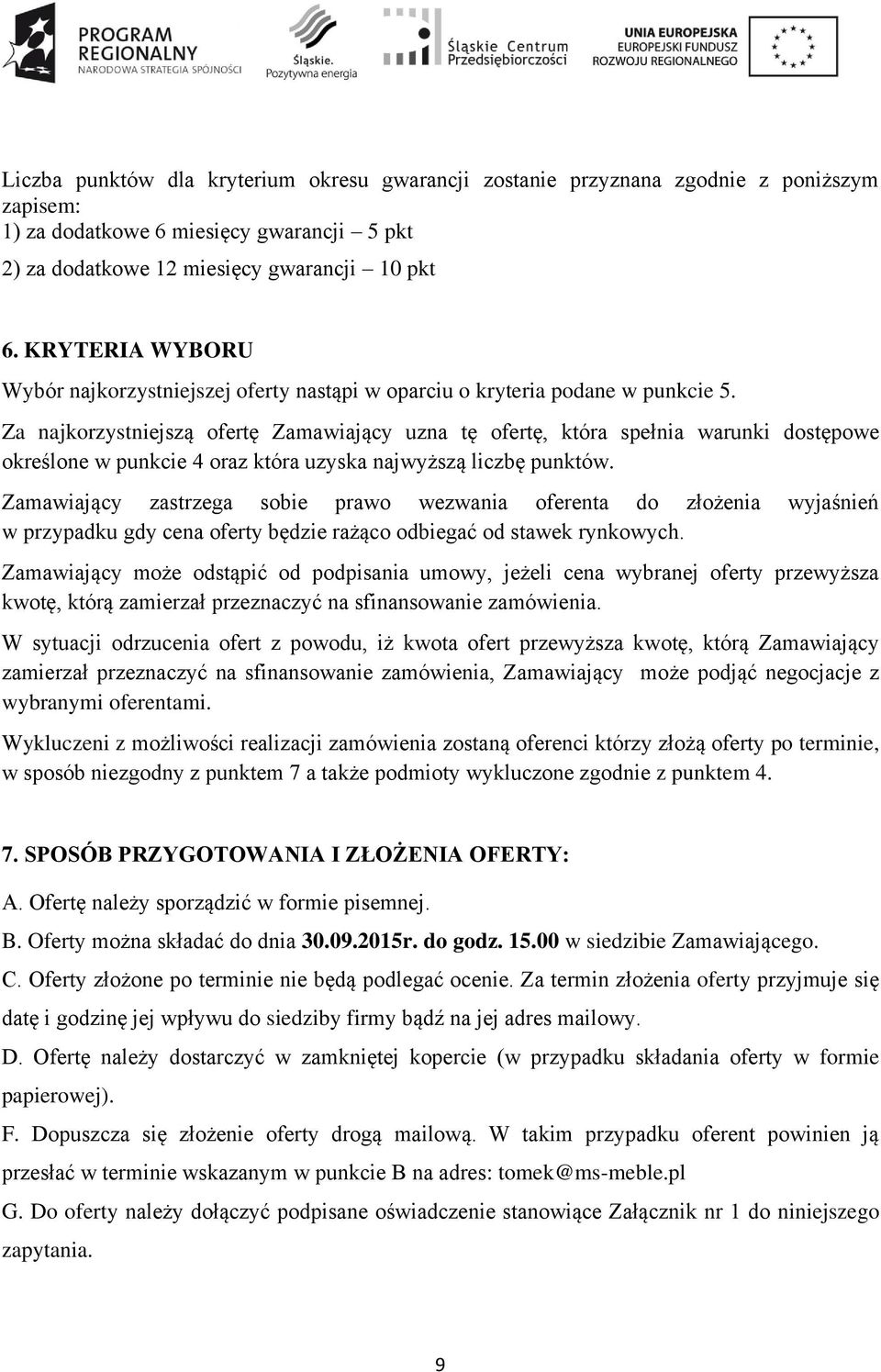 Za najkorzystniejszą ofertę Zamawiający uzna tę ofertę, która spełnia warunki dostępowe określone w punkcie 4 oraz która uzyska najwyższą liczbę punktów.