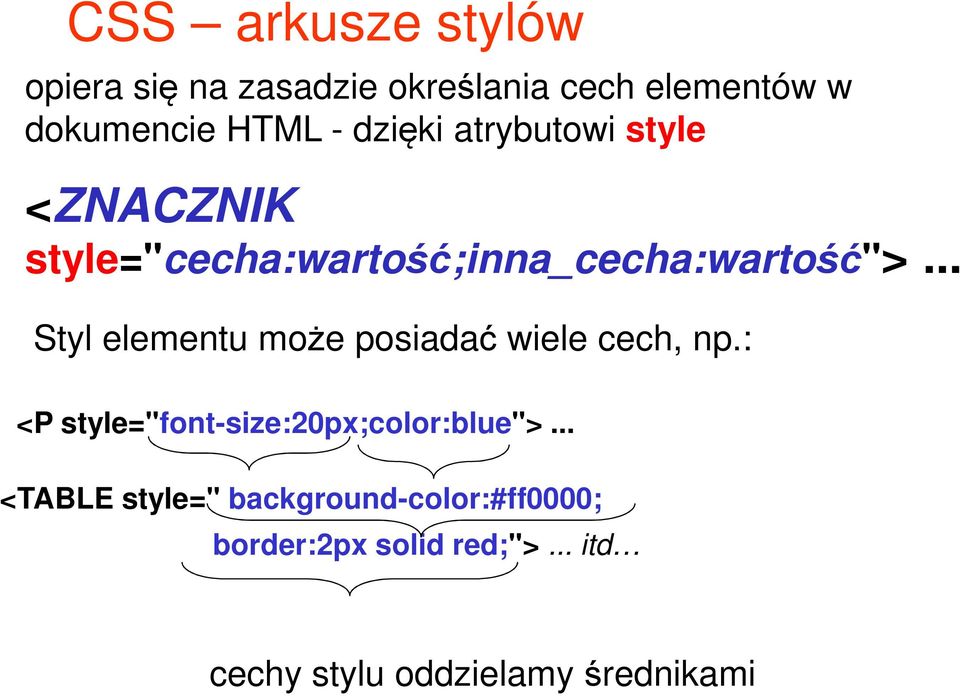 .. Styl elementu może posiadać wiele cech, np.: <P style="font-size:20px;color:blue">.