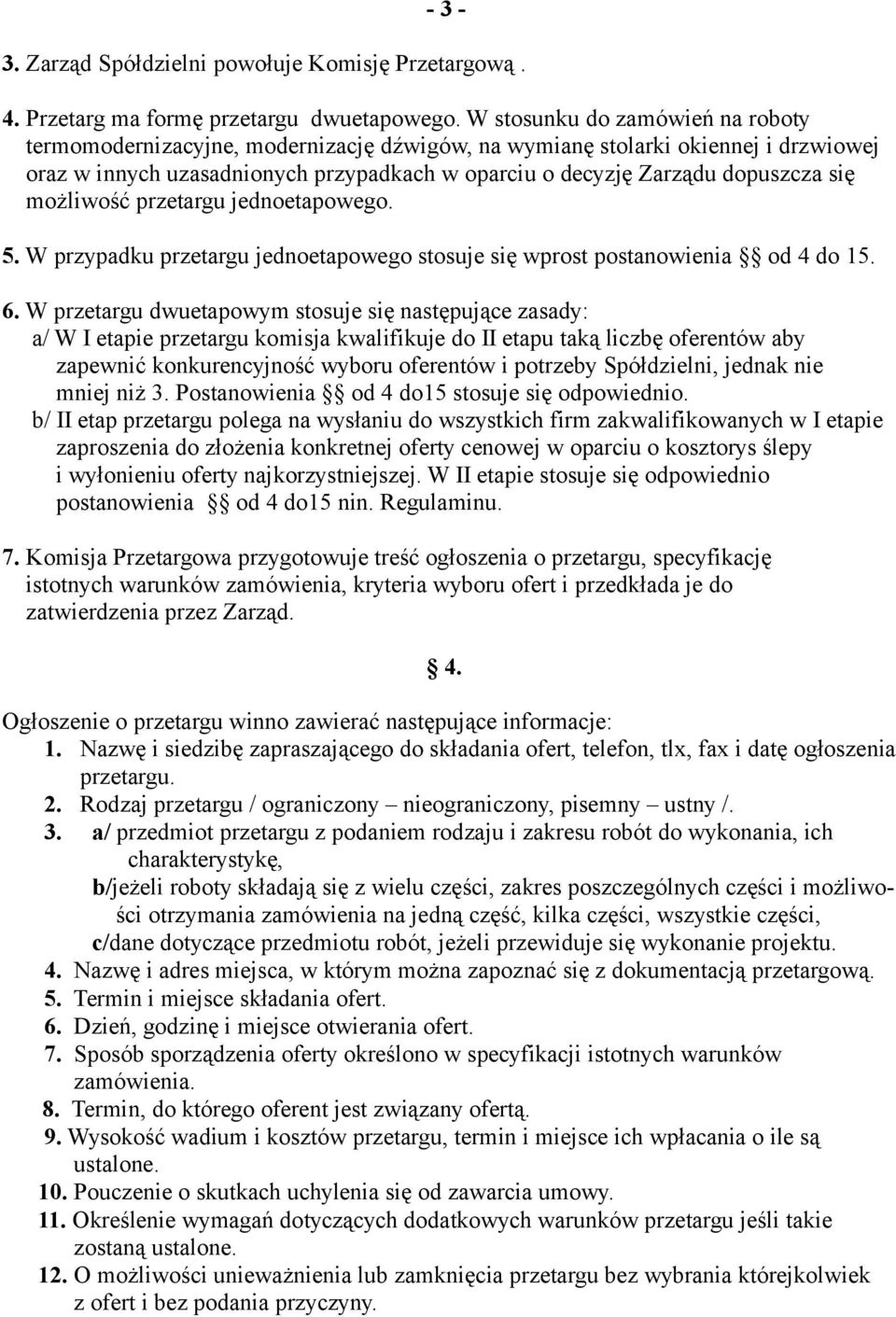 możliwość przetargu jednoetapowego. 5. W przypadku przetargu jednoetapowego stosuje się wprost postanowienia od 4 do 15. 6.