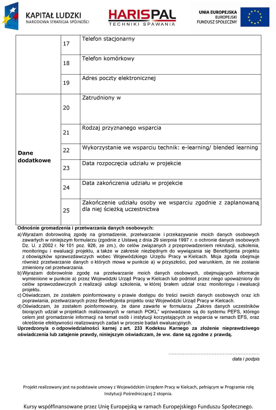 i przetwarzania danych osobowych: a) Wyrażam dobrowolną zgodę na gromadzenie, przetwarzanie i przekazywanie moich danych osobowych zawartych w niniejszym formularzu (zgodnie z Ustawą z dnia 29