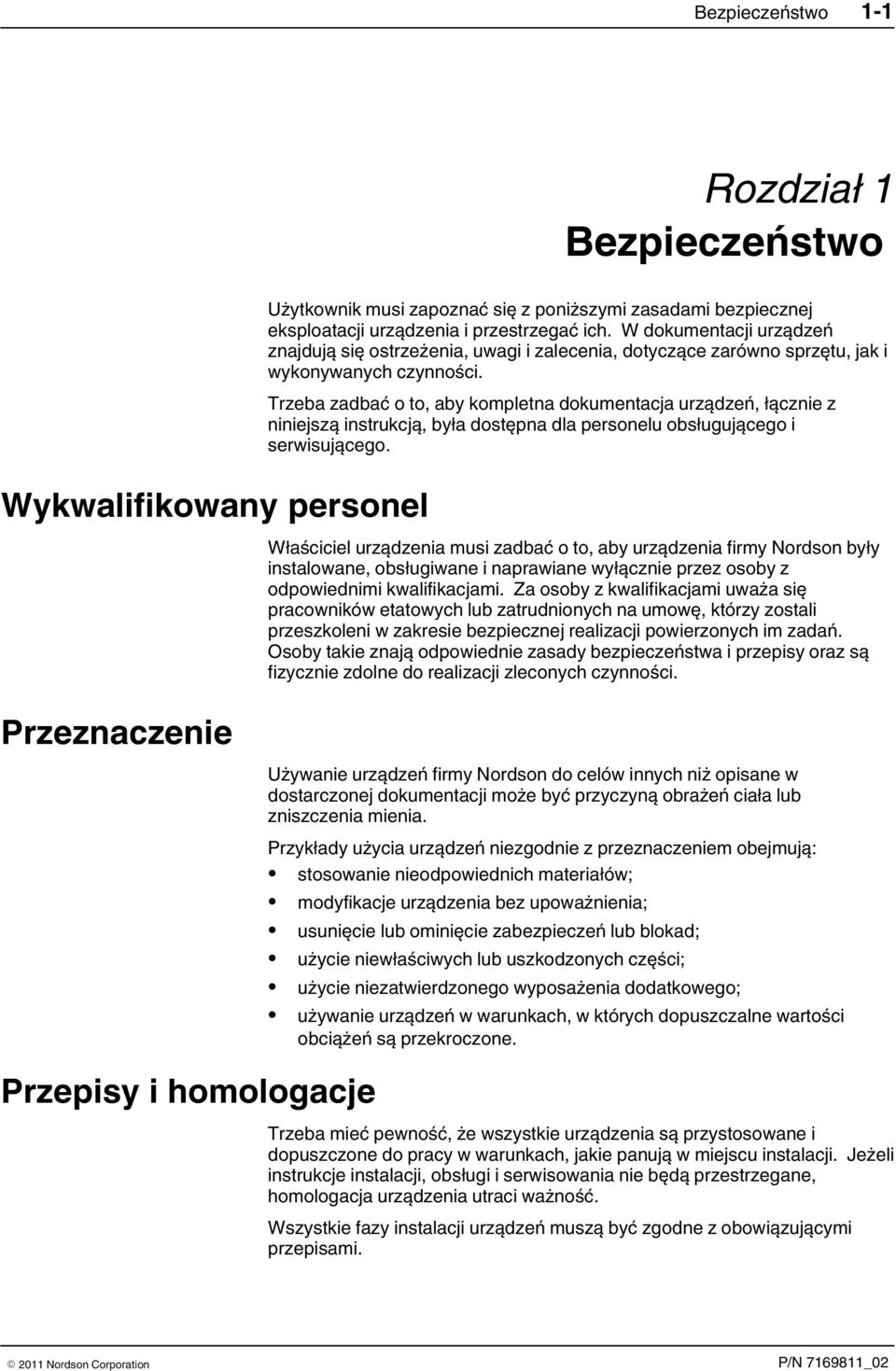 Trzeba zadbać o to, aby kompletna dokumentacja urządzeń, łącznie z niniejszą instrukcją, była dostępna dla personelu obsługującego i serwisującego.