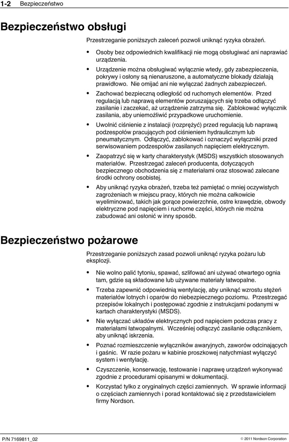 Urządzenie można obsługiwać wyłącznie wtedy, gdy zabezpieczenia, pokrywy i osłony są nienaruszone, a automatyczne blokady działają prawidłowo. Nie omijać ani nie wyłączać żadnych zabezpieczeń.