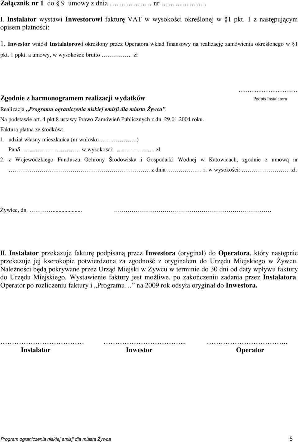 a umowy, w wysokości: brutto zł Zgodnie z harmonogramem realizacji wydatków.. Podpis Instalatora Realizacja Programu ograniczenia niskiej emisji dla miasta śywca. Na podstawie art.