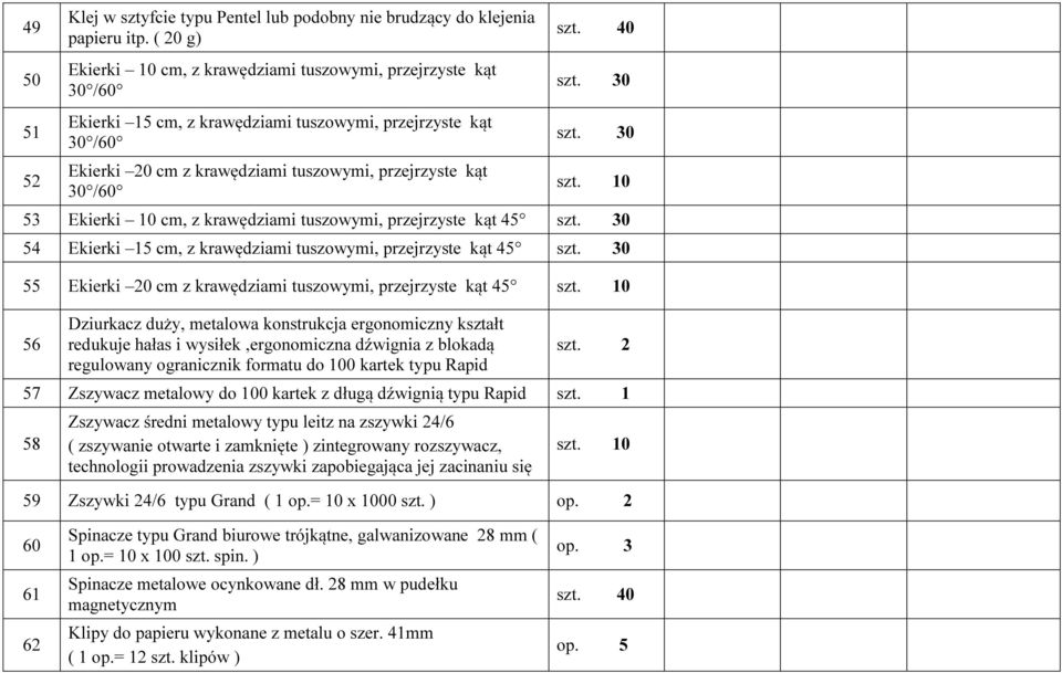 Ekierki 10 cm, z krawędziami tuszowymi, przejrzyste kąt 45 54 Ekierki 15 cm, z krawędziami tuszowymi, przejrzyste kąt 45 55 Ekierki 20 cm z krawędziami tuszowymi, przejrzyste kąt 45 56 Dziurkacz