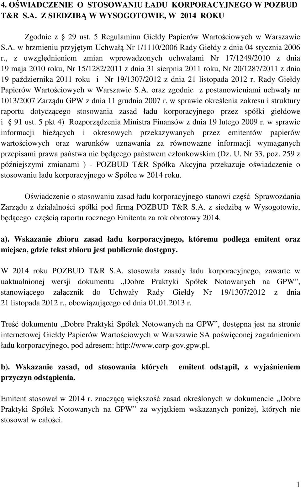 19/1307/2012 z dnia 21 listopada 2012 r. Rady Giełdy Papierów Wartościowych w Warszawie S.A. oraz zgodnie z postanowieniami uchwały nr 1013/2007 Zarządu GPW z dnia 11 grudnia 2007 r.