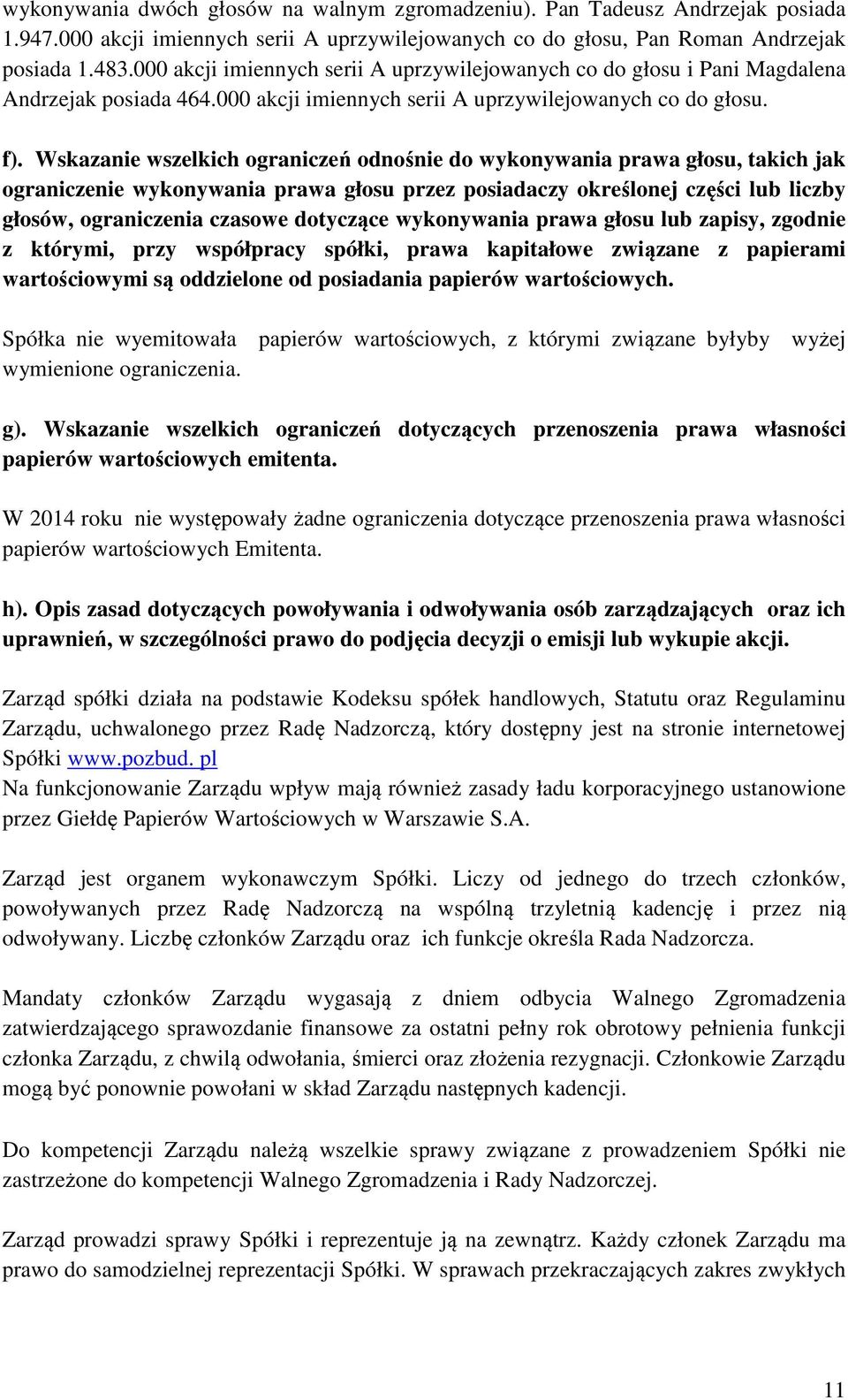 Wskazanie wszelkich ograniczeń odnośnie do wykonywania prawa głosu, takich jak ograniczenie wykonywania prawa głosu przez posiadaczy określonej części lub liczby głosów, ograniczenia czasowe