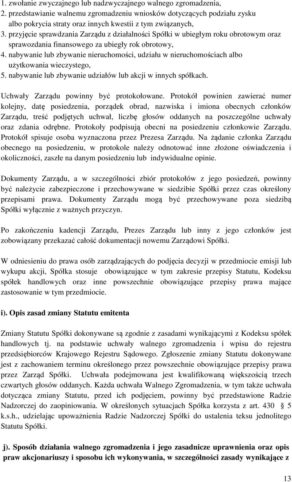 przyjęcie sprawdzania Zarządu z działalności Spółki w ubiegłym roku obrotowym oraz sprawozdania finansowego za ubiegły rok obrotowy, 4.