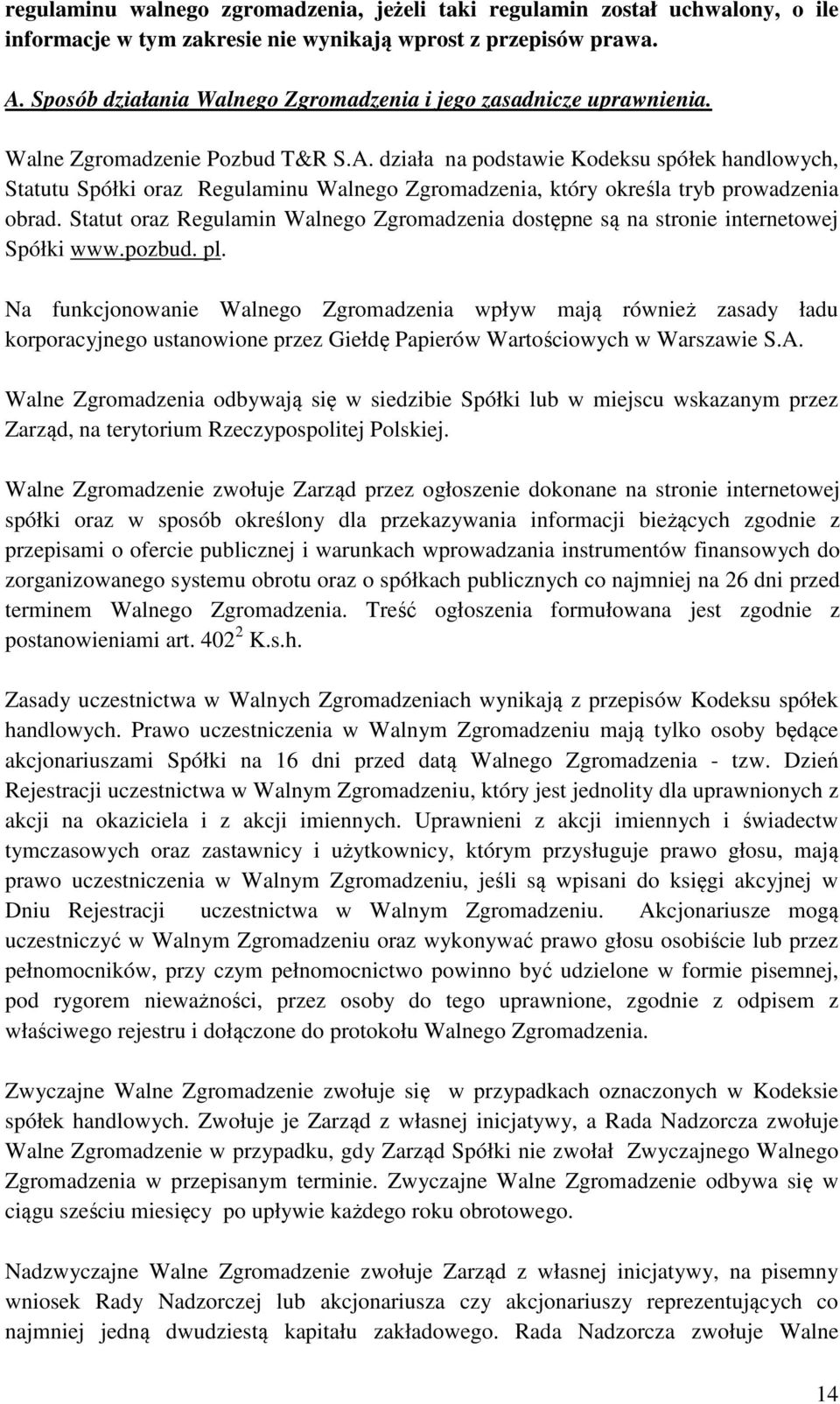 działa na podstawie Kodeksu spółek handlowych, Statutu Spółki oraz Regulaminu Walnego Zgromadzenia, który określa tryb prowadzenia obrad.
