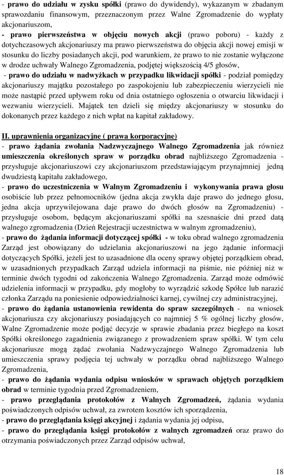 zostanie wyłączone w drodze uchwały Walnego Zgromadzenia, podjętej większością 4/5 głosów, - prawo do udziału w nadwyżkach w przypadku likwidacji spółki - podział pomiędzy akcjonariuszy majątku