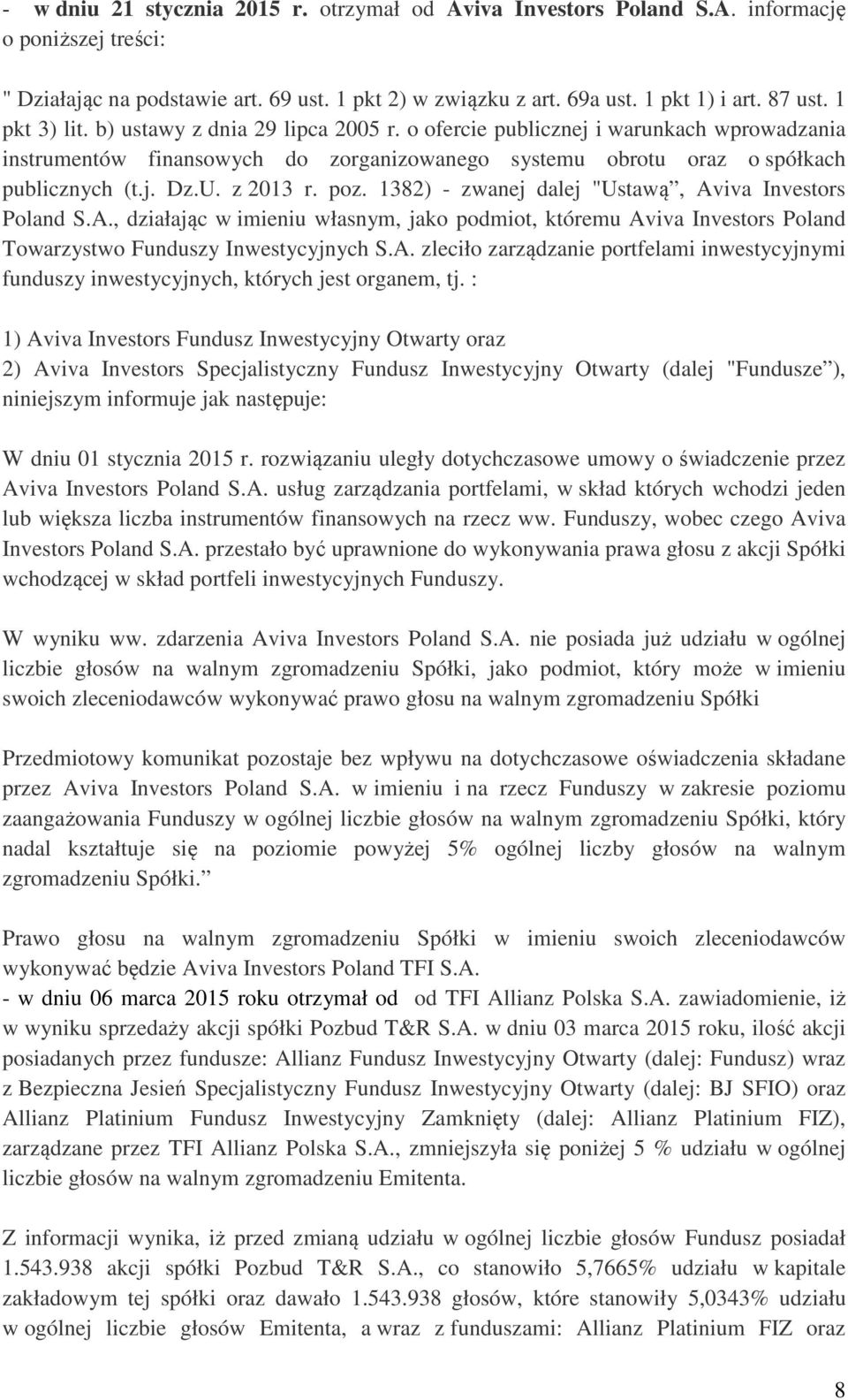 z 2013 r. poz. 1382) - zwanej dalej "Ustawą, Aviva Investors Poland S.A., działając w imieniu własnym, jako podmiot, któremu Aviva Investors Poland Towarzystwo Funduszy Inwestycyjnych S.A. zleciło zarządzanie portfelami inwestycyjnymi funduszy inwestycyjnych, których jest organem, tj.