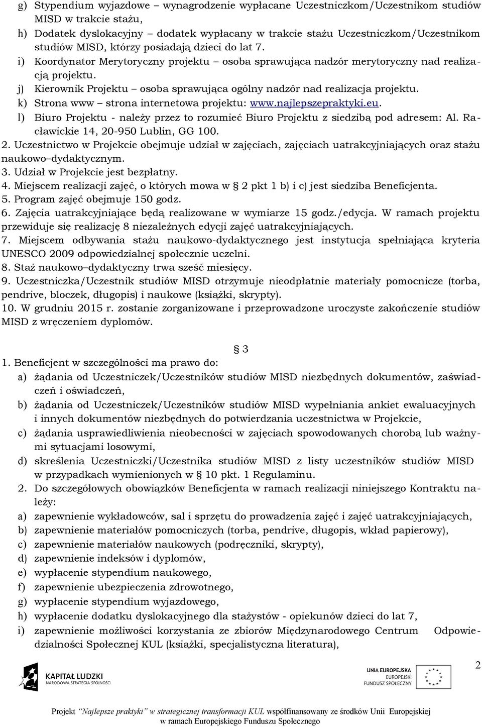 j) Kierownik Projektu osoba sprawująca ogólny nadzór nad realizacja projektu. k) Strona www strona internetowa projektu: www.najlepszepraktyki.eu.