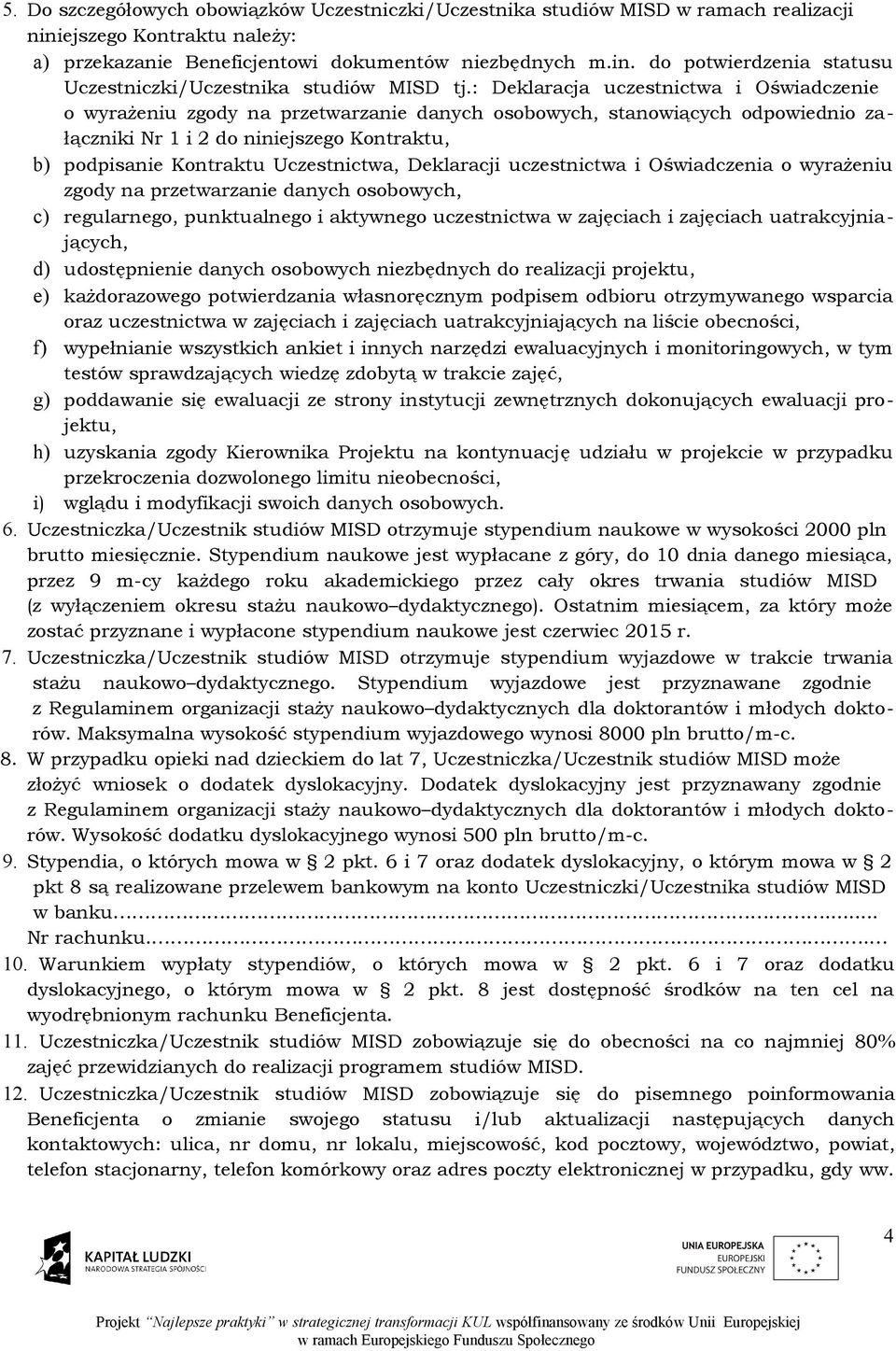 Uczestnictwa, Deklaracji uczestnictwa i Oświadczenia o wyrażeniu zgody na przetwarzanie danych osobowych, c) regularnego, punktualnego i aktywnego uczestnictwa w zajęciach i zajęciach