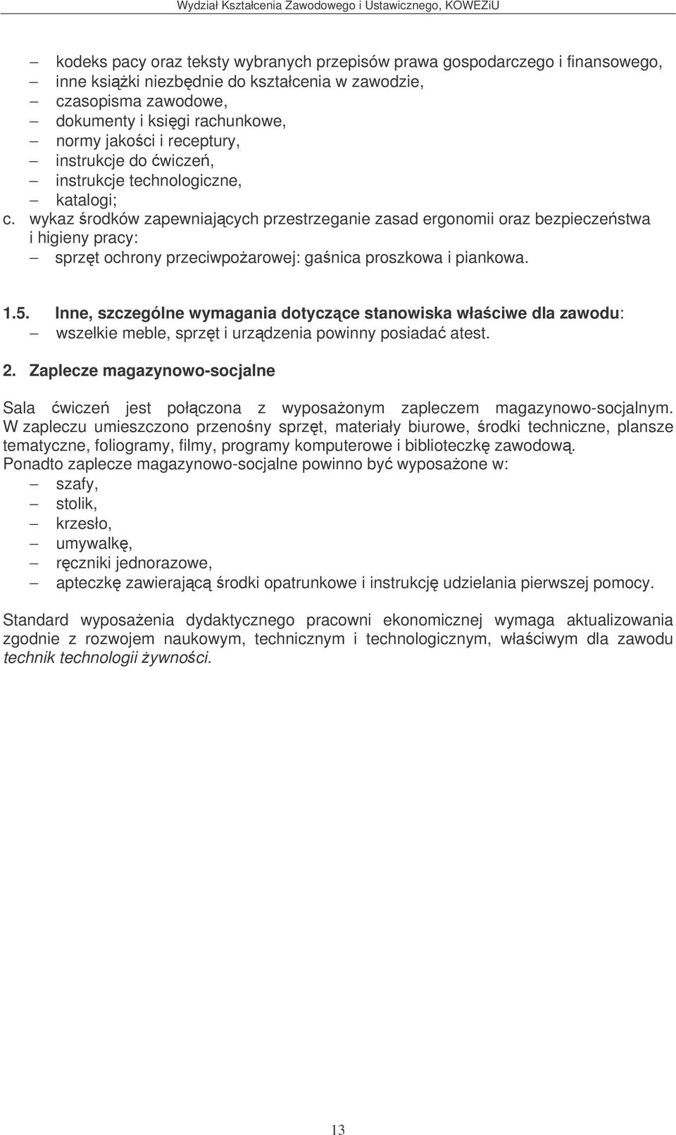 wykaz rodków zapewniajcych przestrzeganie zasad ergonomii oraz bezpieczestwa i higieny pracy: sprzt ochrony przeciwpoarowej: ganica proszkowa i piankowa. 1.5.