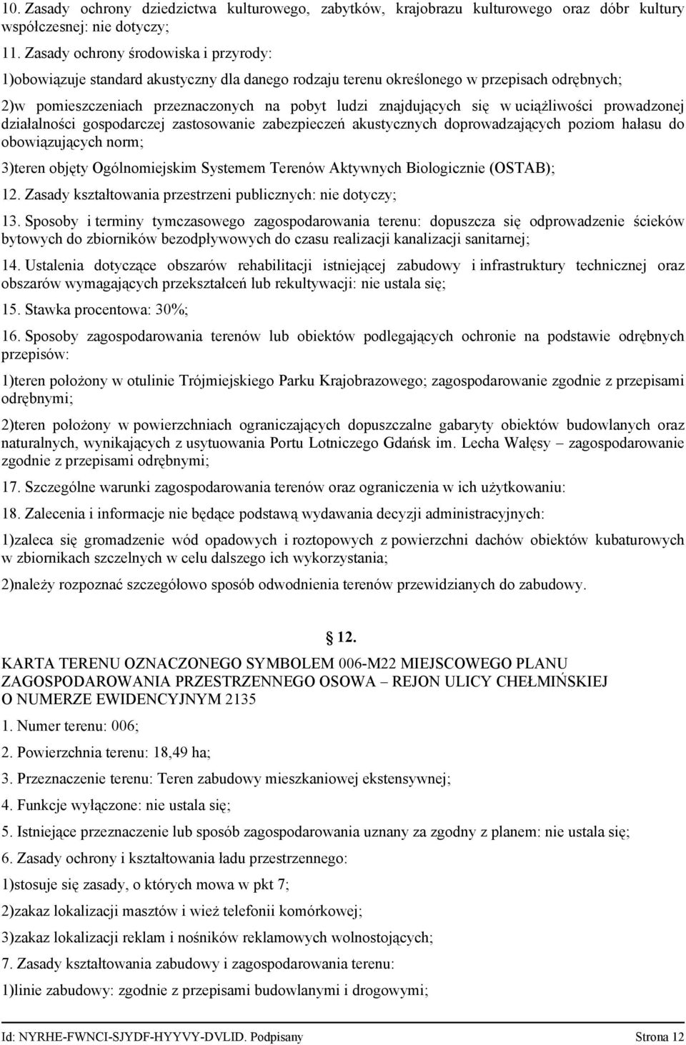 w uciążliwości prowadzonej działalności gospodarczej zastosowanie zabezpieczeń akustycznych doprowadzających poziom hałasu do obowiązujących norm; 3)teren objęty Ogólnomiejskim Systemem Terenów