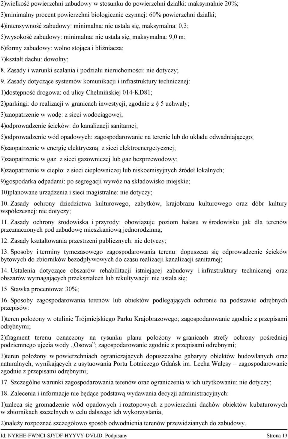 Zasady i warunki scalania i podziału nieruchomości: nie dotyczy; 9.