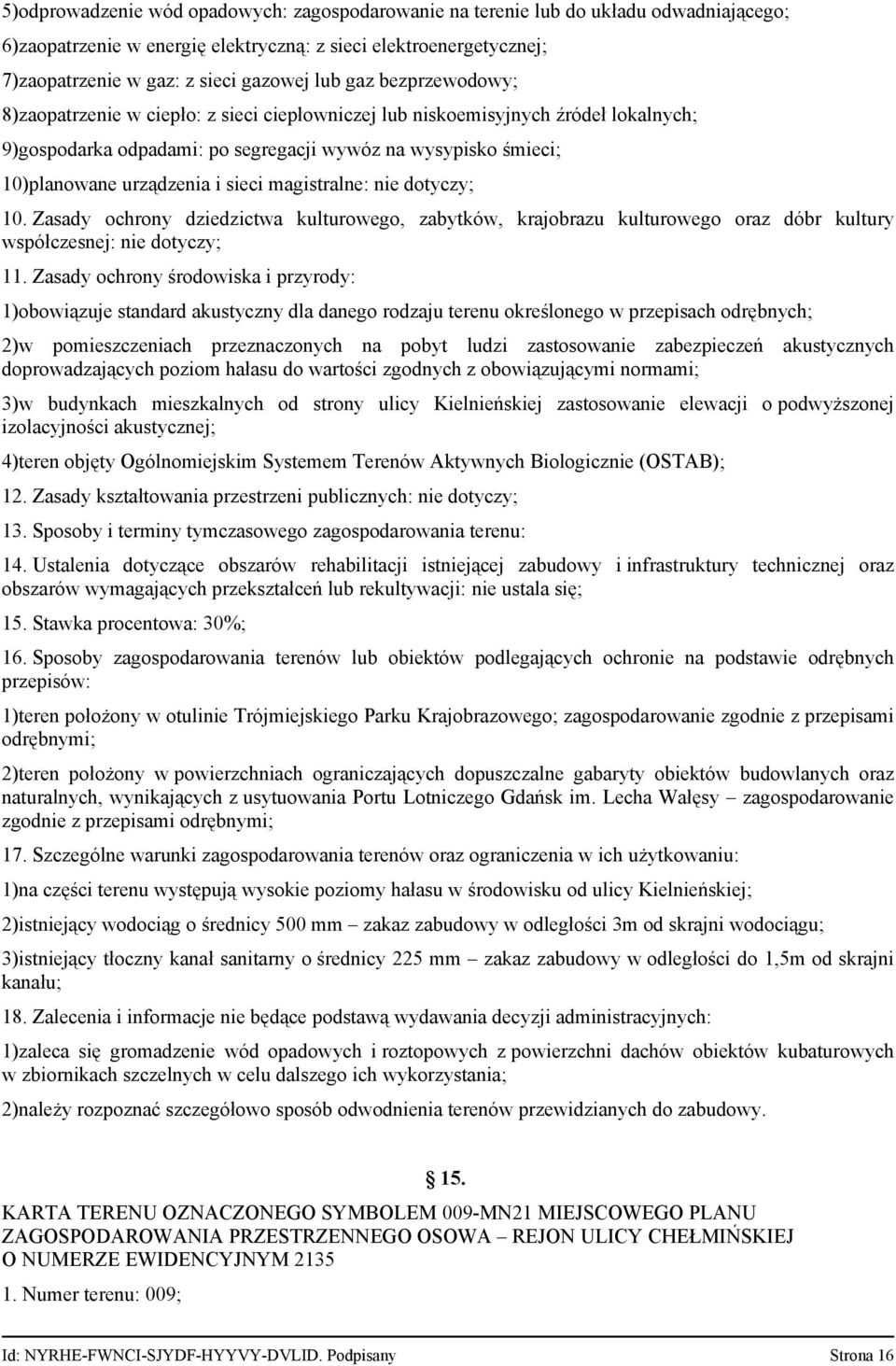 magistralne: nie dotyczy; 10. Zasady ochrony dziedzictwa kulturowego, zabytków, krajobrazu kulturowego oraz dóbr kultury współczesnej: nie dotyczy; 11.