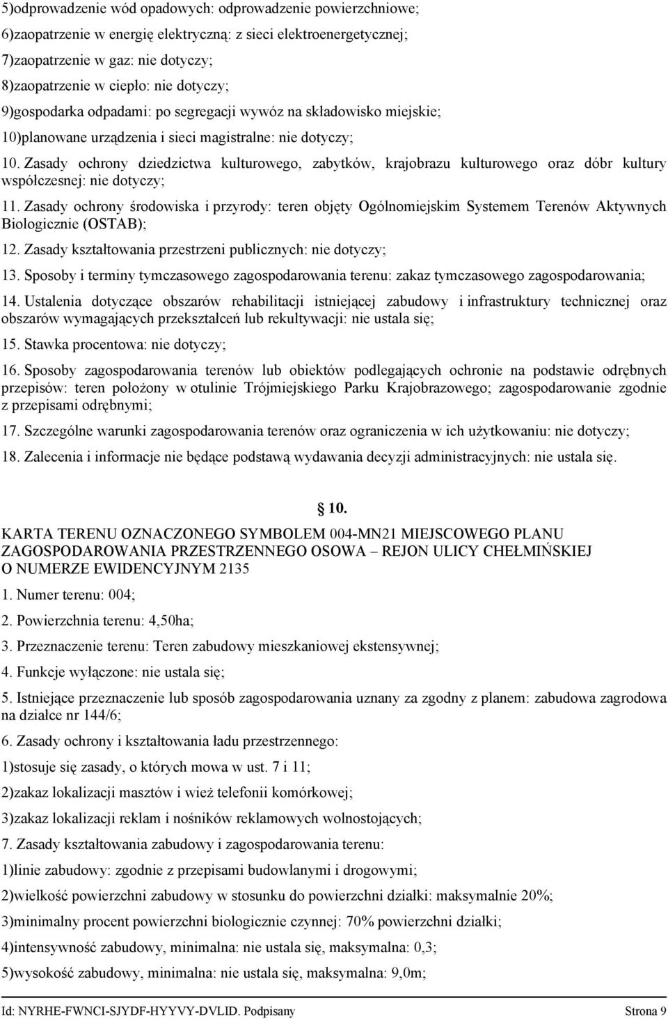 Zasady ochrony dziedzictwa kulturowego, zabytków, krajobrazu kulturowego oraz dóbr kultury współczesnej: nie dotyczy; 11.