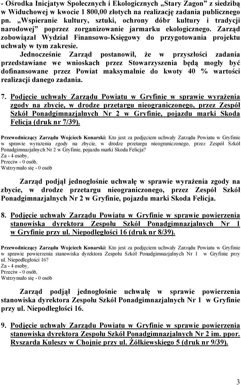 Zarząd zobowiązał Wydział Finansowo-Księgowy do przygotowania projektu uchwały w tym zakresie.