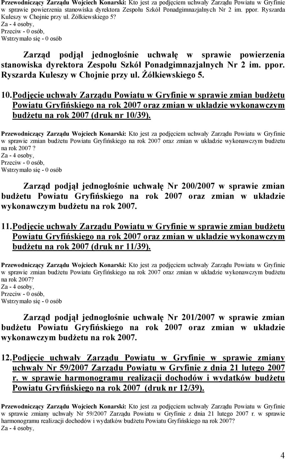 Podjęcie uchwały Zarządu Powiatu w Gryfinie w sprawie zmian budżetu Powiatu Gryfińskiego na rok 2007 oraz zmian w układzie wykonawczym budżetu na rok 2007 (druk nr 10/39).