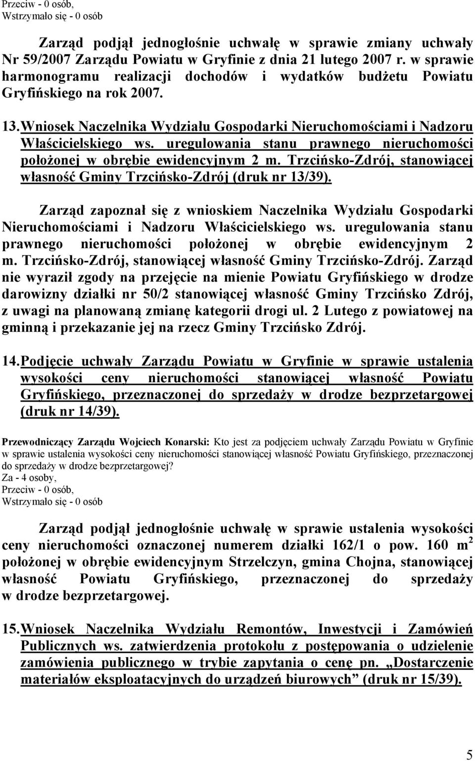 uregulowania stanu prawnego nieruchomości położonej w obrębie ewidencyjnym 2 m. Trzcińsko-Zdrój, stanowiącej własność Gminy Trzcińsko-Zdrój (druk nr 13/39).
