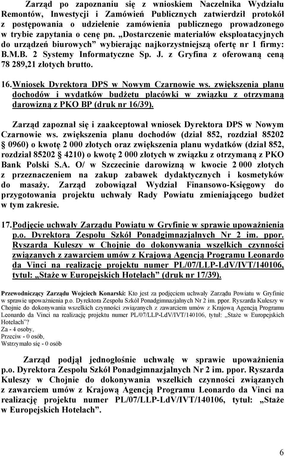 z Gryfina z oferowaną ceną 78 289,21 złotych brutto. 16. Wniosek Dyrektora DPS w Nowym Czarnowie ws.