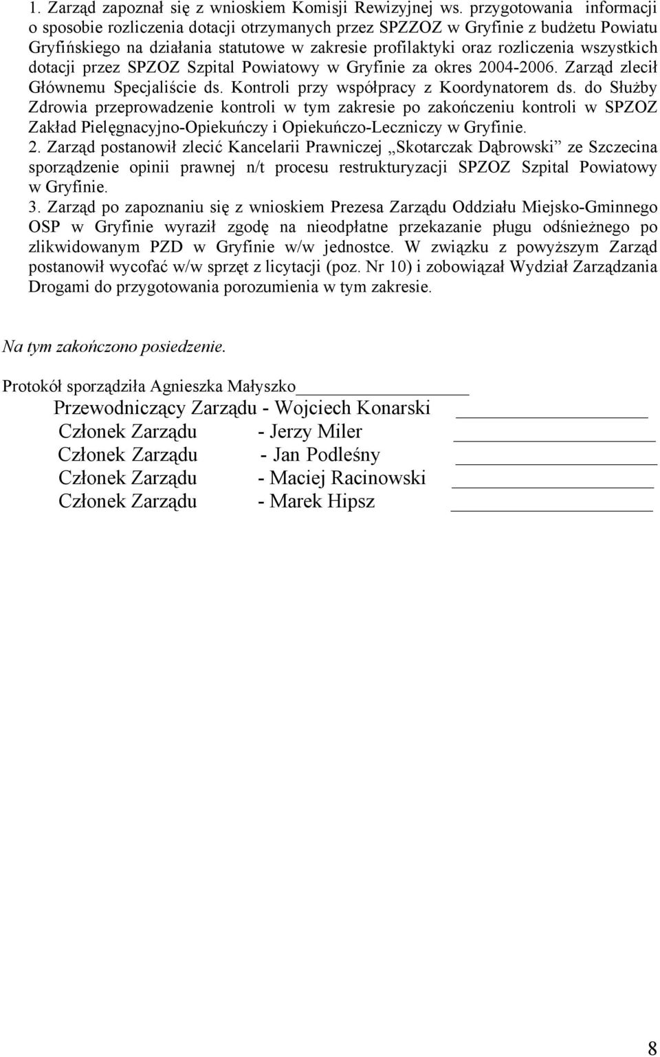 dotacji przez SPZOZ Szpital Powiatowy w Gryfinie za okres 2004-2006. Zarząd zlecił Głównemu Specjaliście ds. Kontroli przy współpracy z Koordynatorem ds.