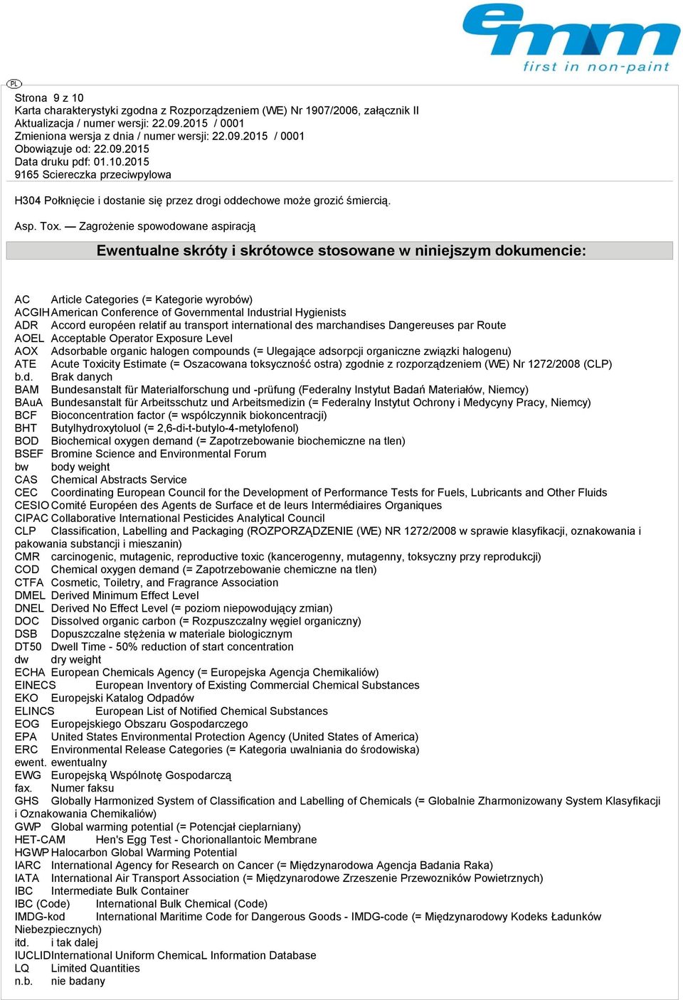 Hygienists ADR Accord européen relatif au transport international des marchandises Dangereuses par Route AOEL Acceptable Operator Exposure Level AOX Adsorbable organic halogen compounds (= Ulegające