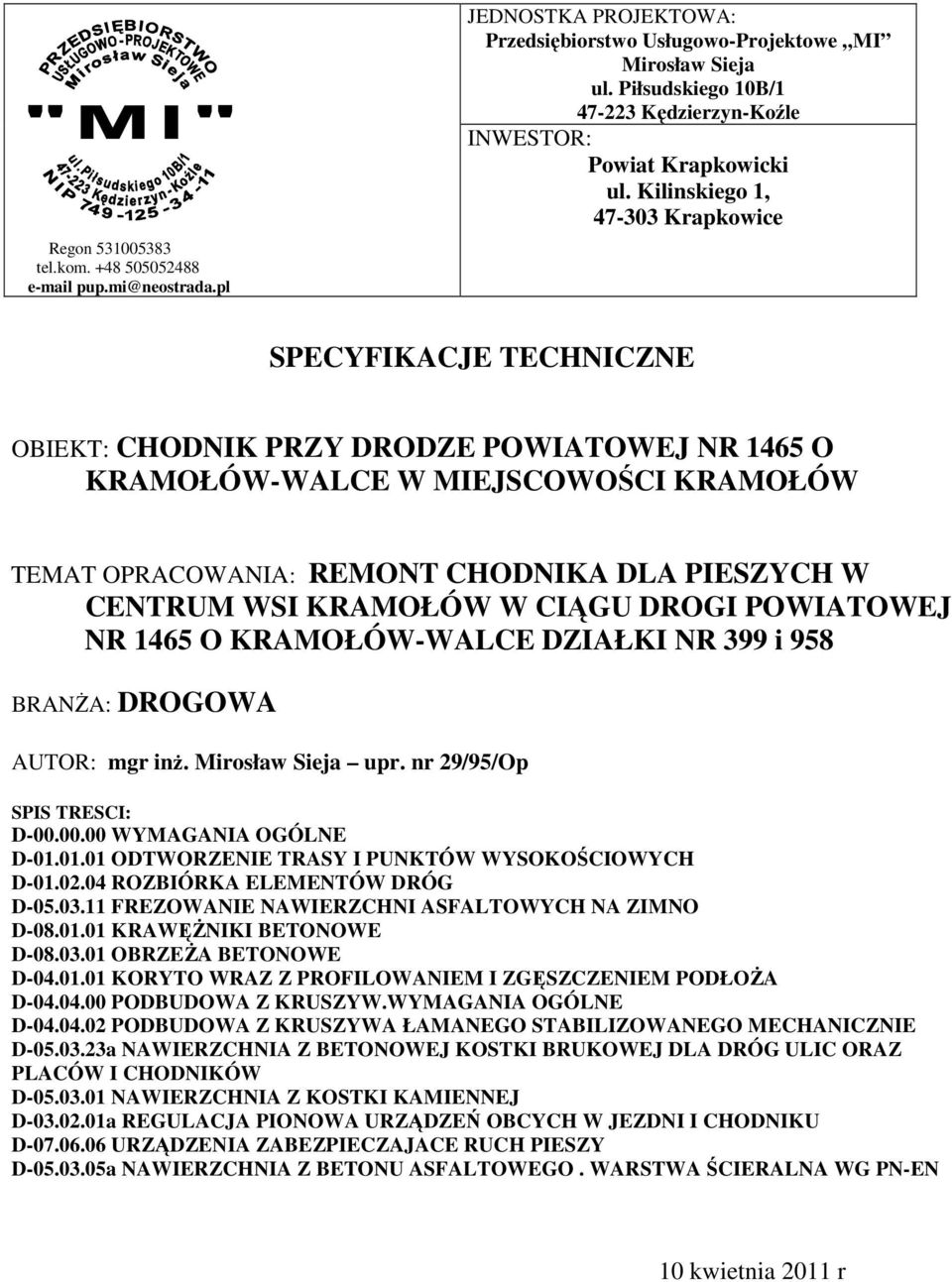 Kilinskiego 1, 47-303 Krapkowice SPECYFIKACJE TECHNICZNE OBIEKT: CHODNIK PRZY DRODZE POWIATOWEJ NR 1465 O KRAMOŁÓW-WALCE W MIEJSCOWOŚCI KRAMOŁÓW TEMAT OPRACOWANIA: REMONT CHODNIKA DLA PIESZYCH W