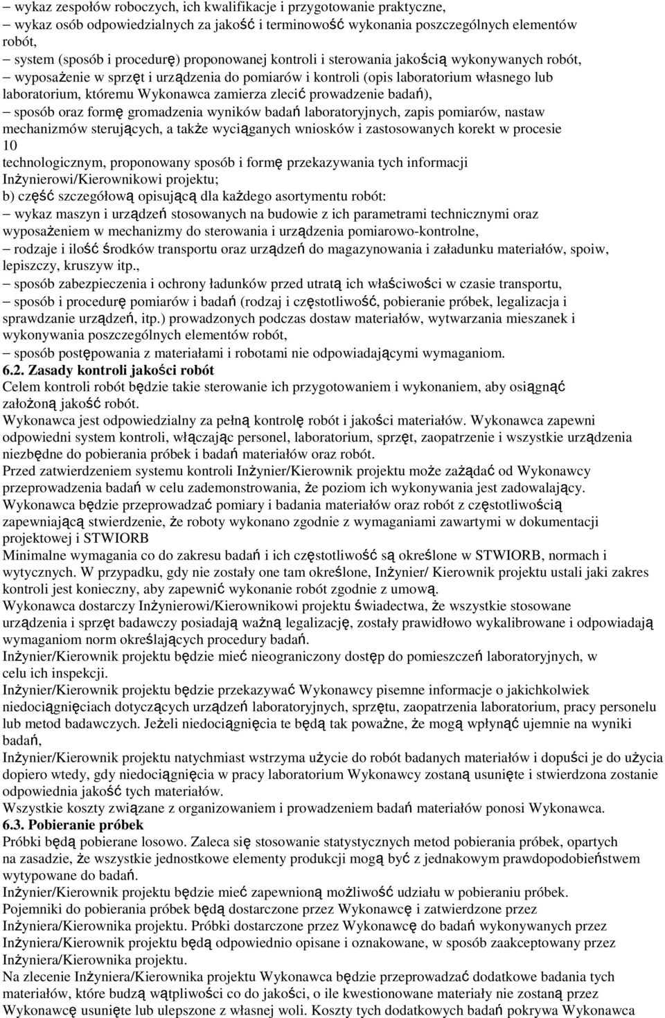 zlecić prowadzenie badań), sposób oraz formę gromadzenia wyników badań laboratoryjnych, zapis pomiarów, nastaw mechanizmów sterujących, a także wyciąganych wniosków i zastosowanych korekt w procesie