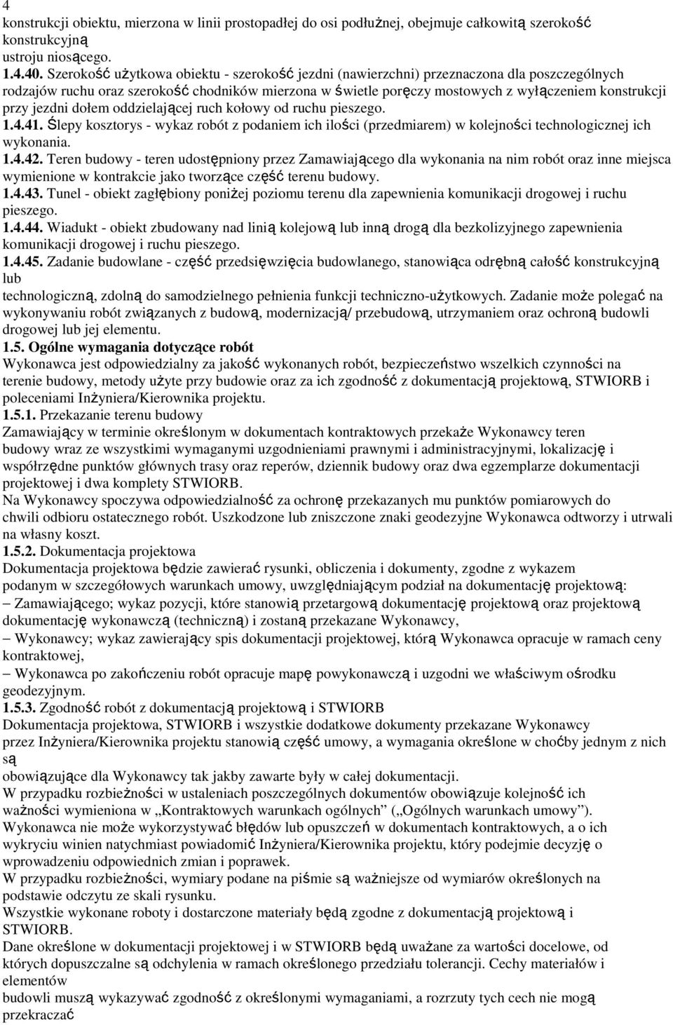 jezdni dołem oddzielającej ruch kołowy od ruchu pieszego. 1.4.41. Ślepy kosztorys - wykaz robót z podaniem ich ilości (przedmiarem) w kolejności technologicznej ich wykonania. 1.4.42.