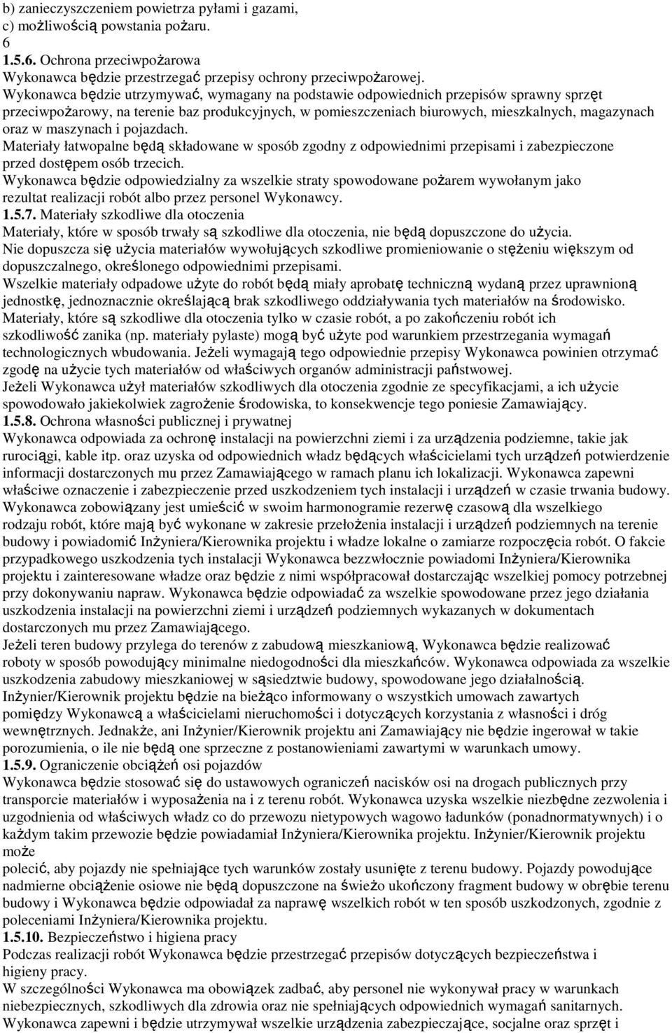 maszynach i pojazdach. Materiały łatwopalne będą składowane w sposób zgodny z odpowiednimi przepisami i zabezpieczone przed dostępem osób trzecich.