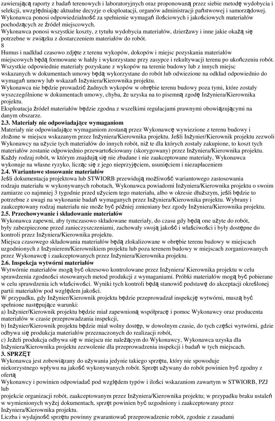 Wykonawca ponosi wszystkie koszty, z tytułu wydobycia materiałów, dzierżawy i inne jakie okażą się potrzebne w związku z dostarczeniem materiałów do robót.