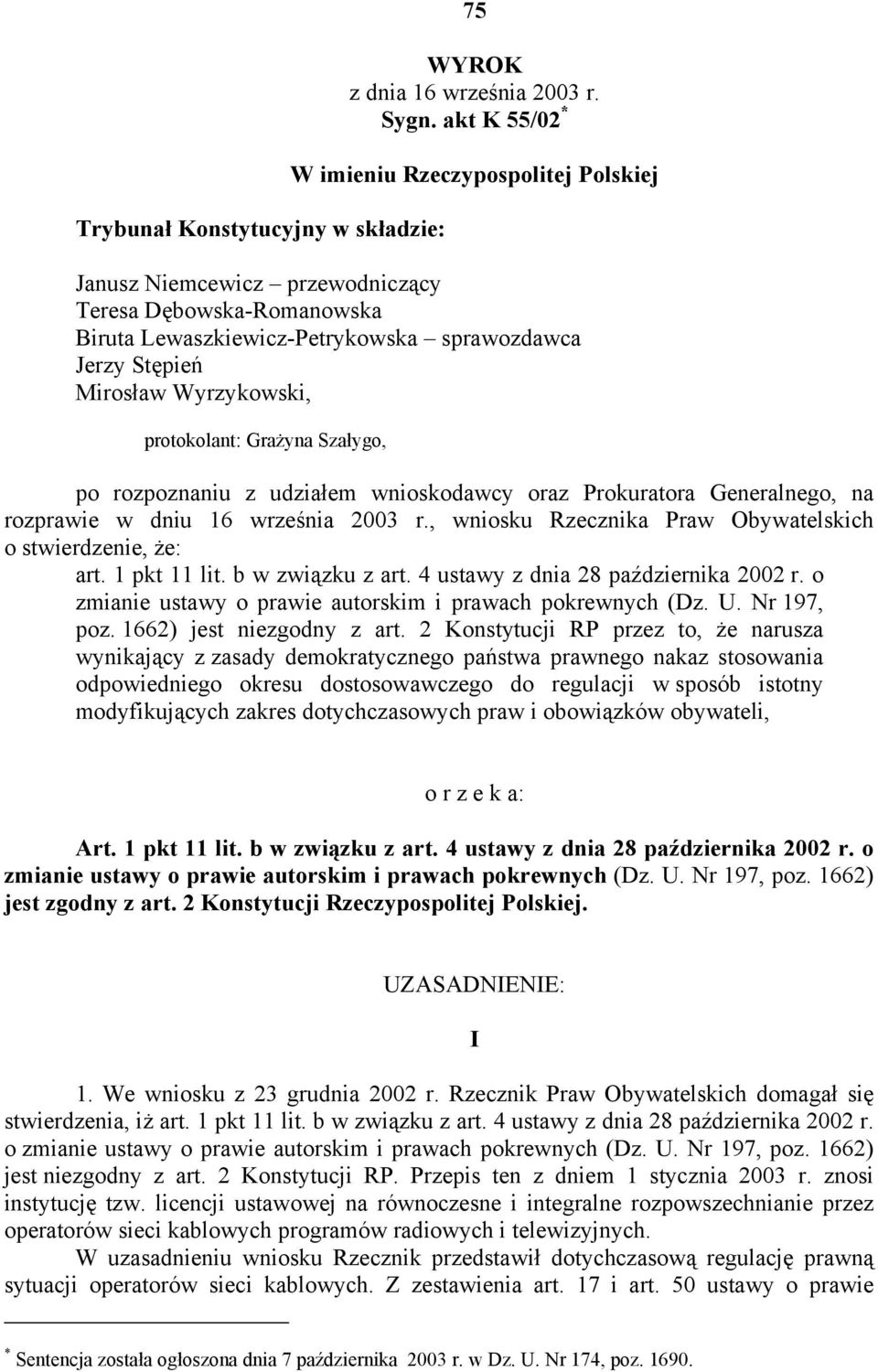 protokolant: Grażyna Szałygo, po rozpoznaniu z udziałem wnioskodawcy oraz Prokuratora Generalnego, na rozprawie w dniu 16 września 2003 r.