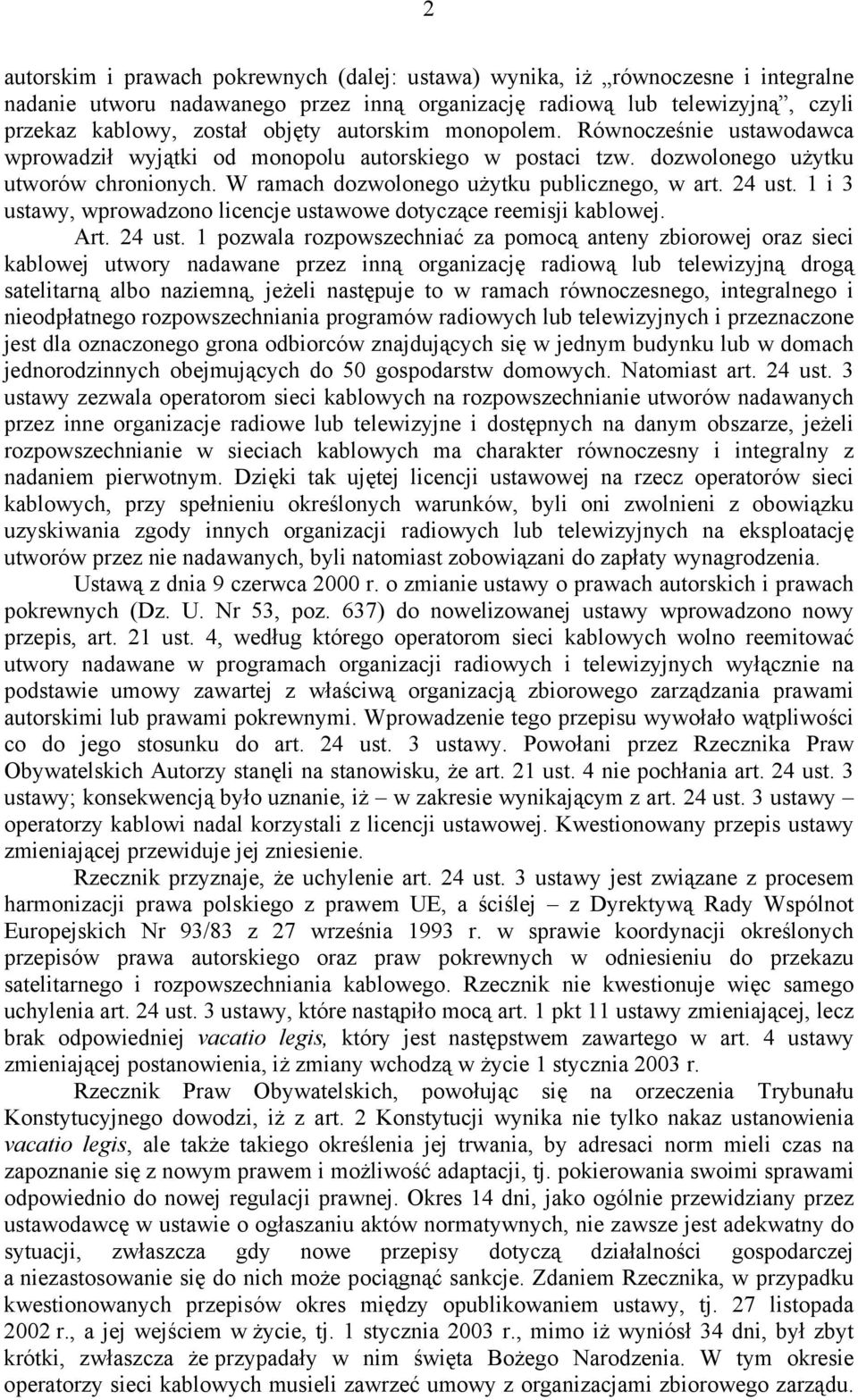 1 i 3 ustawy, wprowadzono licencje ustawowe dotyczące reemisji kablowej. Art. 24 ust.