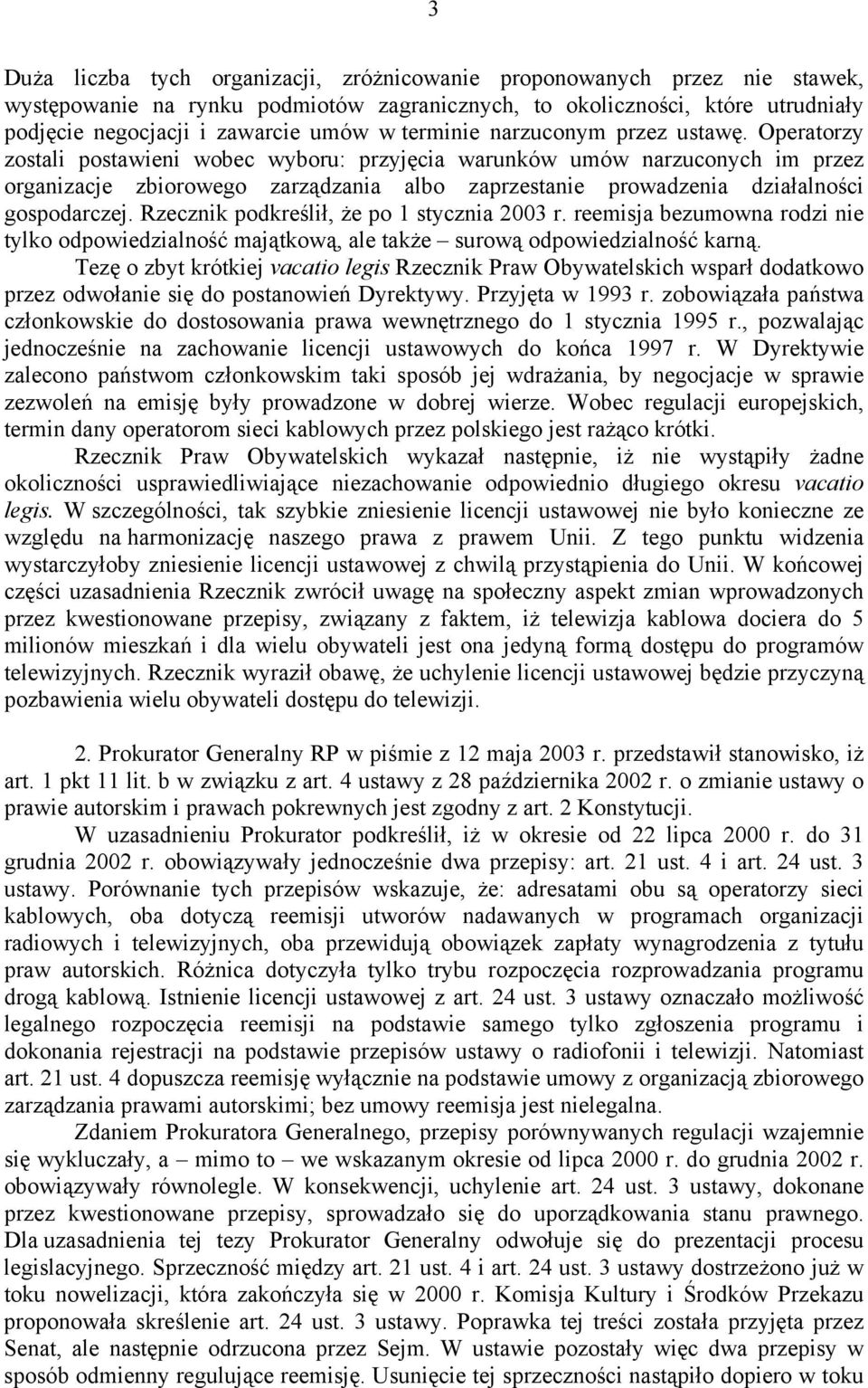 Operatorzy zostali postawieni wobec wyboru: przyjęcia warunków umów narzuconych im przez organizacje zbiorowego zarządzania albo zaprzestanie prowadzenia działalności gospodarczej.