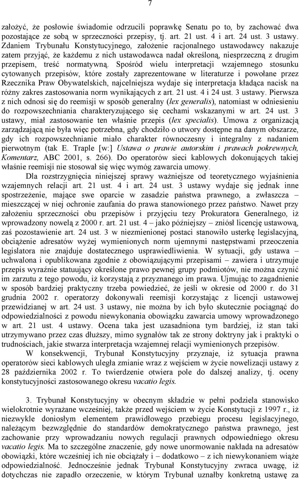 Spośród wielu interpretacji wzajemnego stosunku cytowanych przepisów, które zostały zaprezentowane w literaturze i powołane przez Rzecznika Praw Obywatelskich, najcelniejsza wydaje się interpretacja