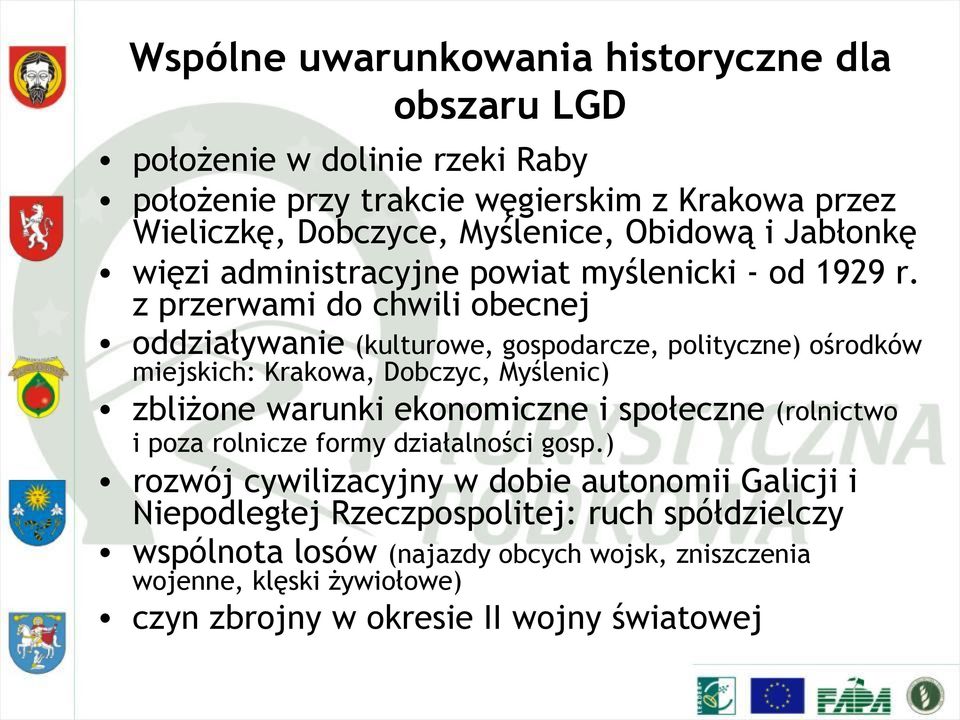 z przerwami do chwili obecnej oddziaływanie (kulturowe, gospodarcze, polityczne) ośrodków miejskich: Krakowa, Dobczyc, Myślenic) zbliżone warunki ekonomiczne i