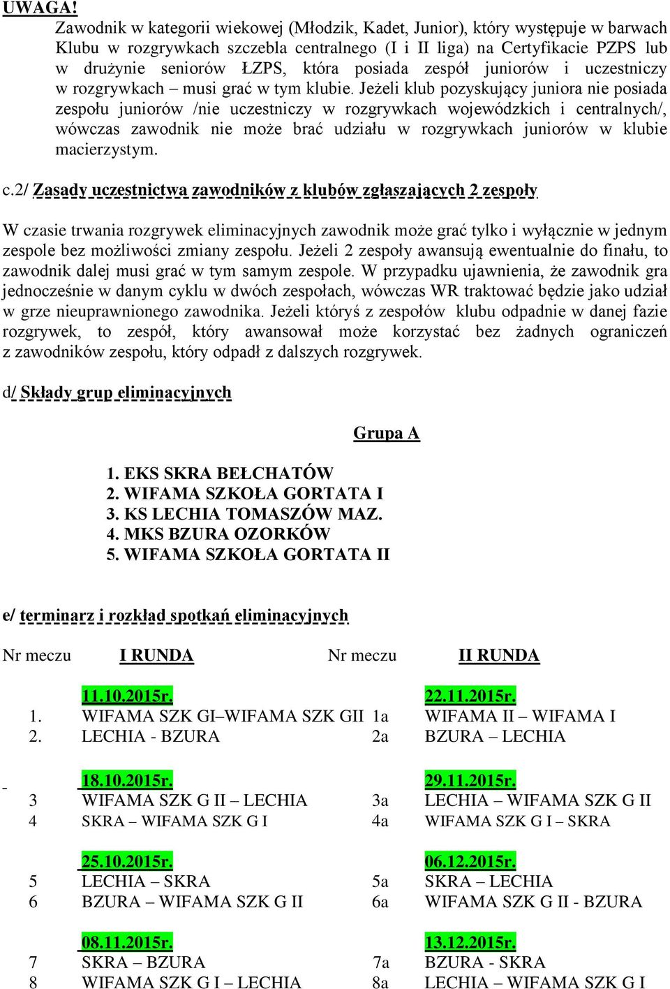 posiada zespół juniorów i uczestniczy w rozgrywkach musi grać w tym klubie.