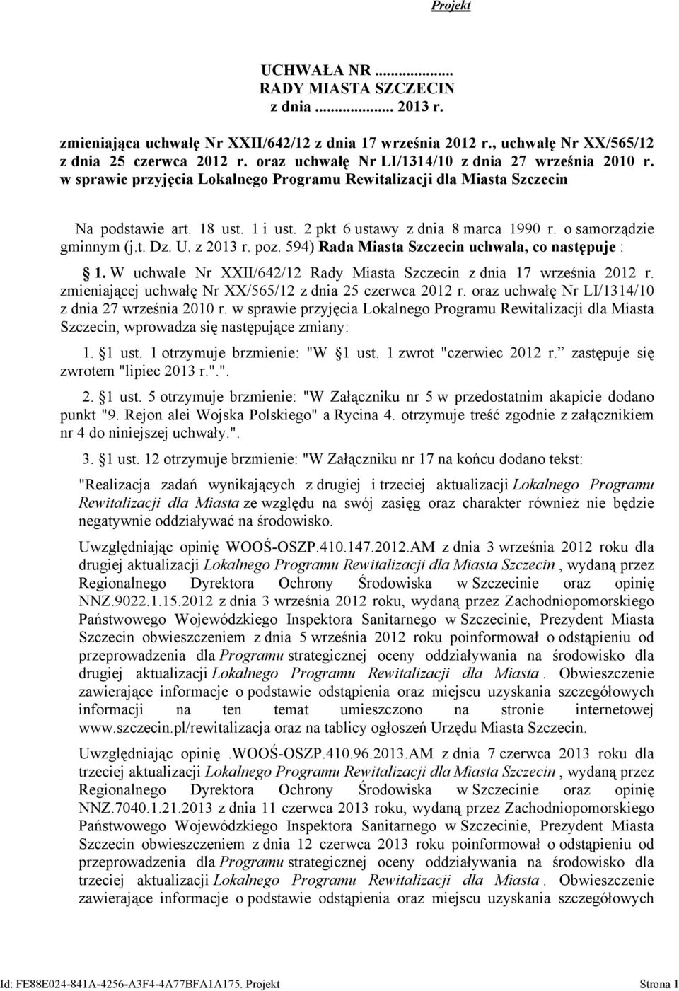 o samorządzie gminnym (j.t. Dz. U. z 2013 r. poz. 594) Rada Miasta Szczecin uchwala, co następuje : 1. W uchwale Nr XXII/642/12 Rady Miasta Szczecin z dnia 17 września 2012 r.