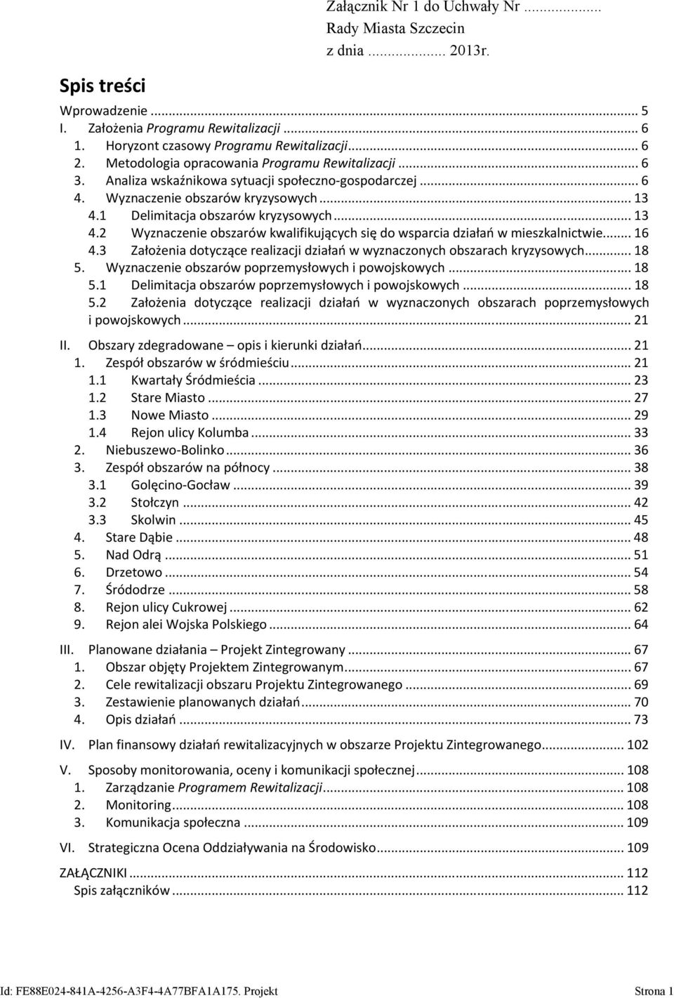 1 Delimitacja obszarów kryzysowych... 13 4.2 Wyznaczenie obszarów kwalifikujących się do wsparcia działań w mieszkalnictwie... 16 4.