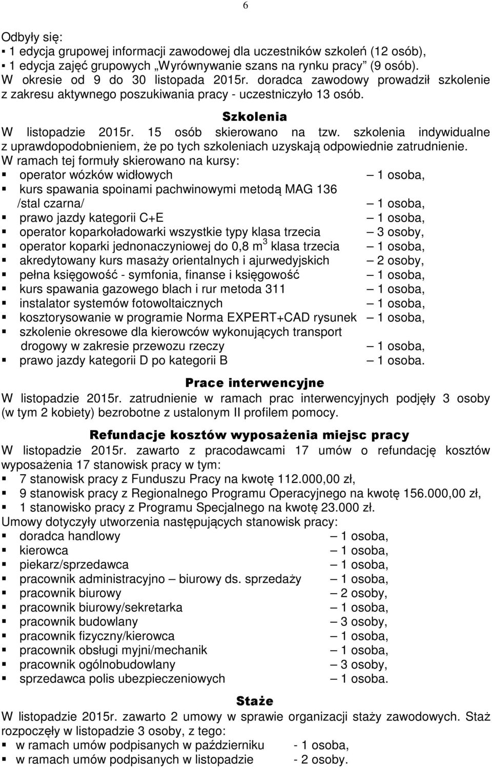 szkolenia indywidualne z uprawdopodobnieniem, że po tych szkoleniach uzyskają odpowiednie zatrudnienie.