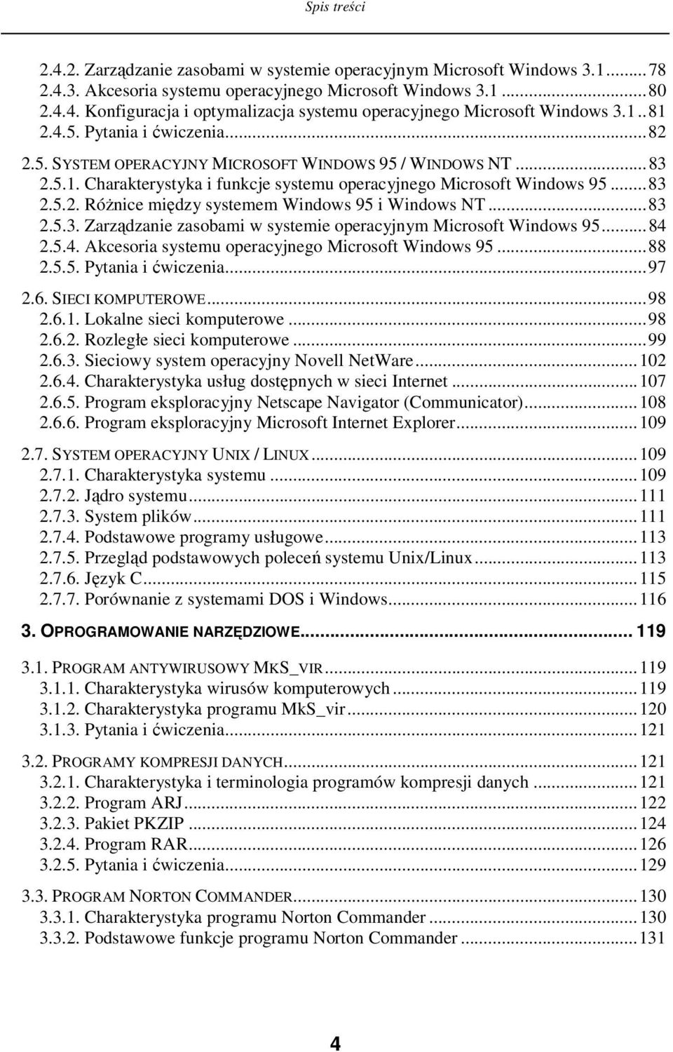 ..83 2.5.3. Zarzdzanie zasobami w systemie operacyjnym Microsoft Windows 95...84 2.5.4. Akcesoria systemu operacyjnego Microsoft Windows 95...88 2.5.5. Pytania i wiczenia...97 2.6. SIECI KOMPUTEROWE.