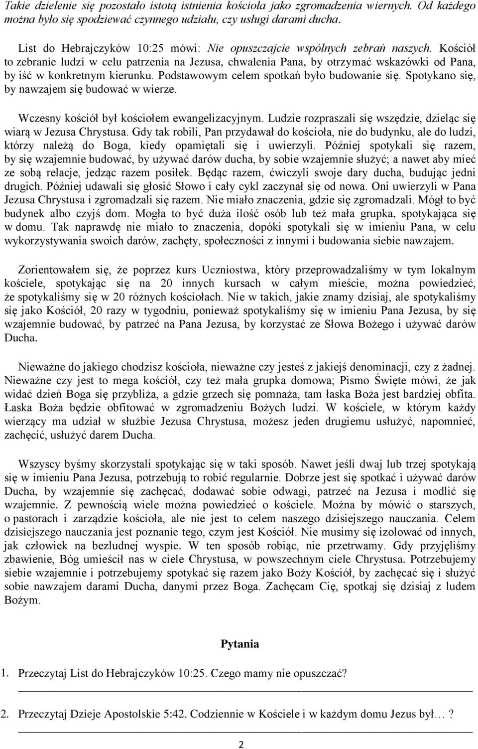 Kościół to zebranie ludzi w celu patrzenia na Jezusa, chwalenia Pana, by otrzymać wskazówki od Pana, by iść w konkretnym kierunku. Podstawowym celem spotkań było budowanie się.