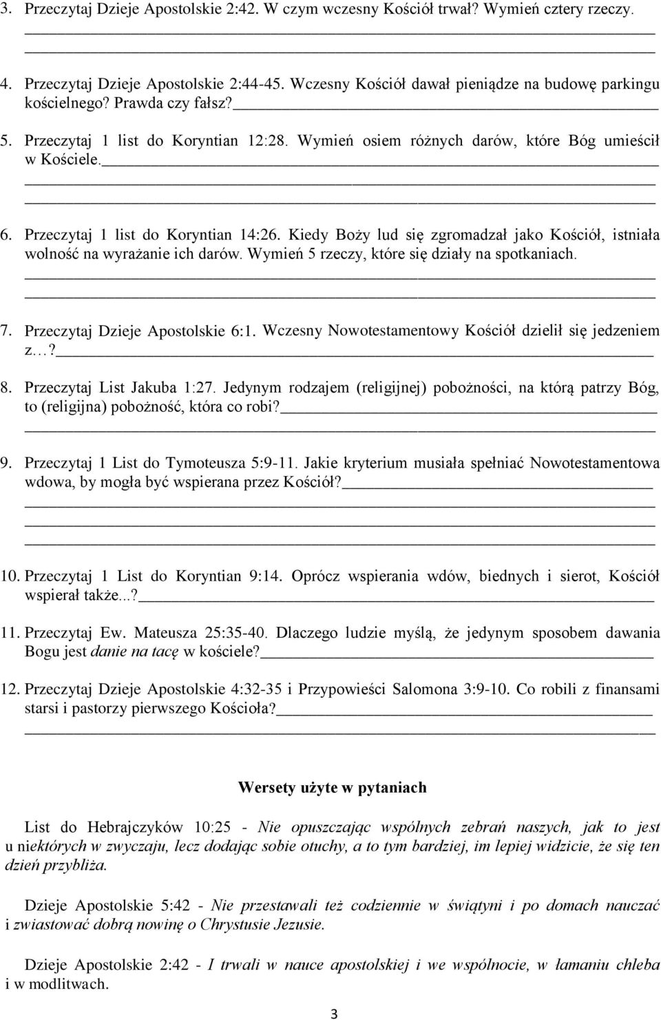 Kiedy Boży lud się zgromadzał jako Kościół, istniała wolność na wyrażanie ich darów. Wymień 5 rzeczy, które się działy na spotkaniach. 7. Przeczytaj Dzieje Apostolskie 6:1.